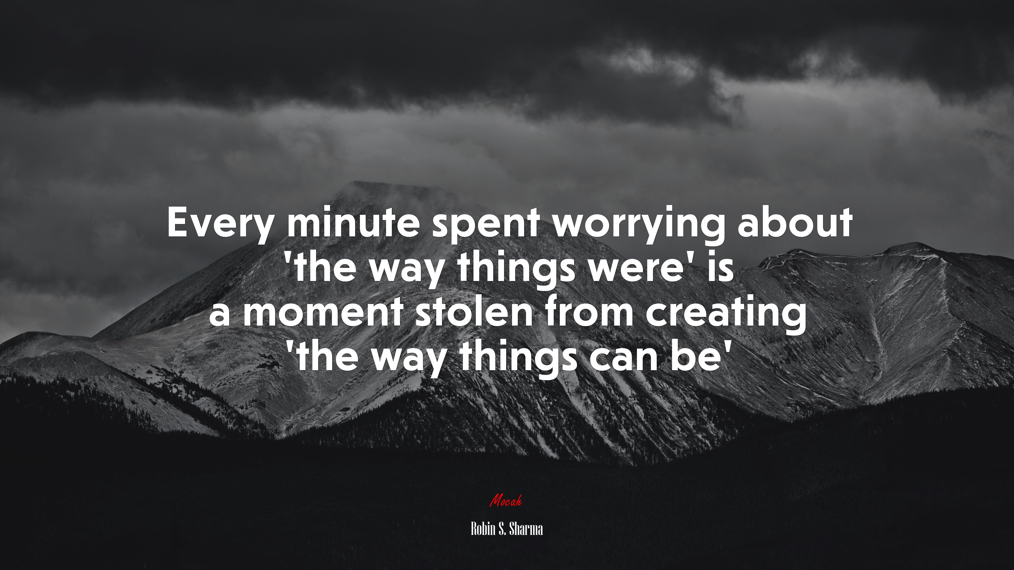 Every minute spent worrying about ‘the way things were’ is a moment stolen from creating ‘the way things can be’ | Robin S. Sharma quote HD Wallpaper