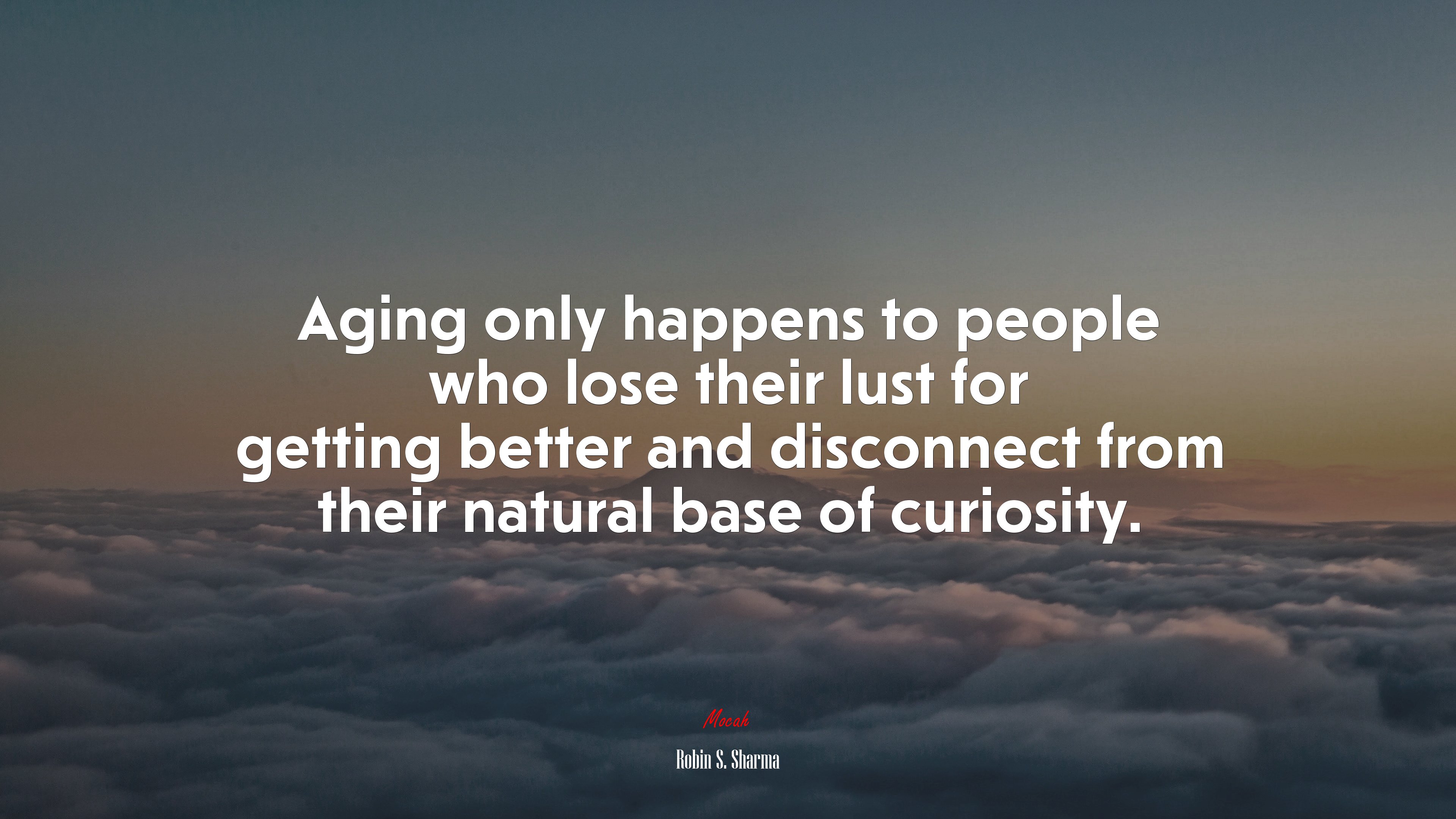 Aging only happens to people who lose their lust for getting better and disconnect from their natural base of curiosity. | Robin S. Sharma quote HD Wallpaper