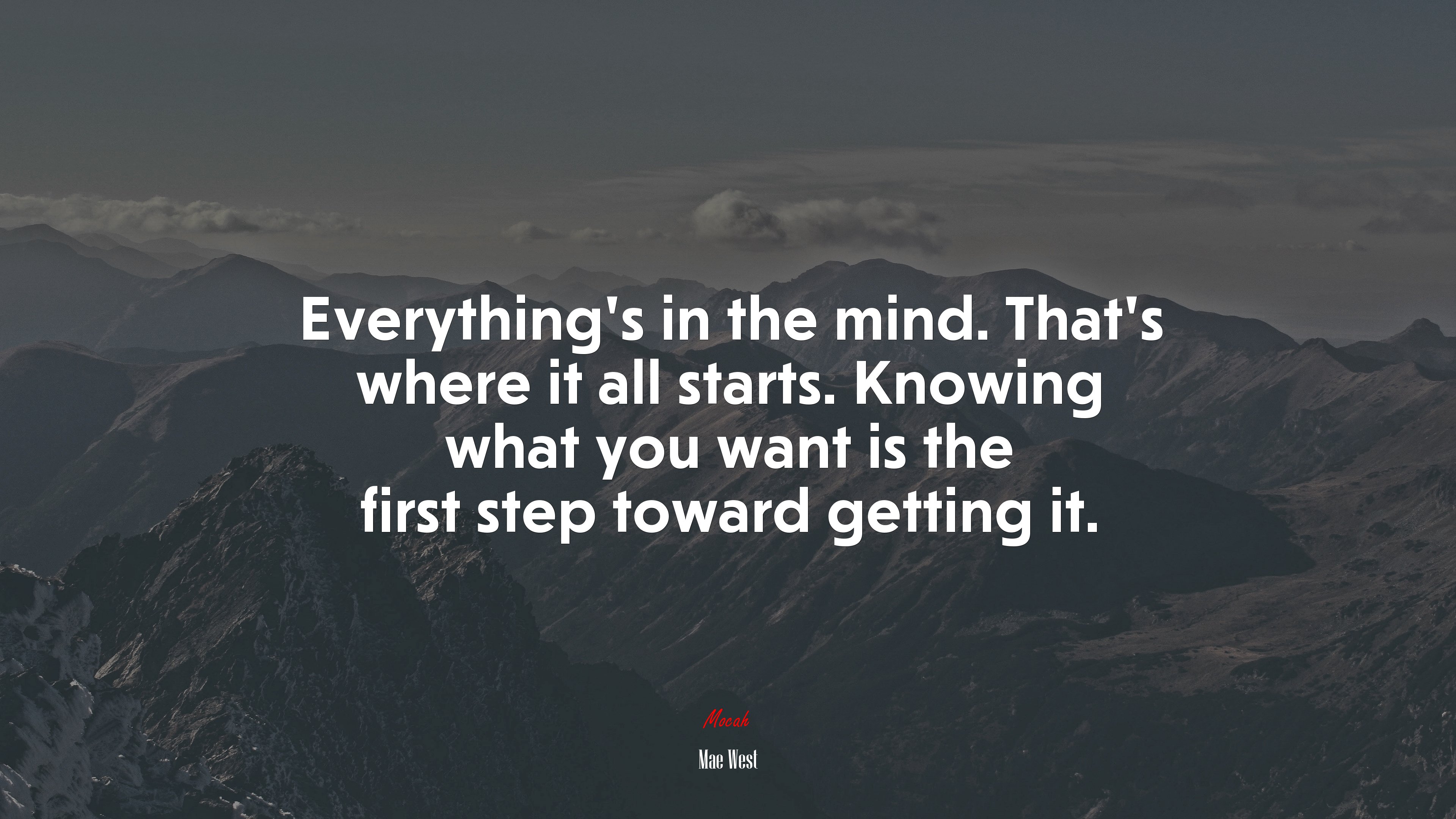 Everything’s in the mind. That’s where it all starts. Knowing what you want is the first step toward getting it. | Mae West quote HD Wallpaper