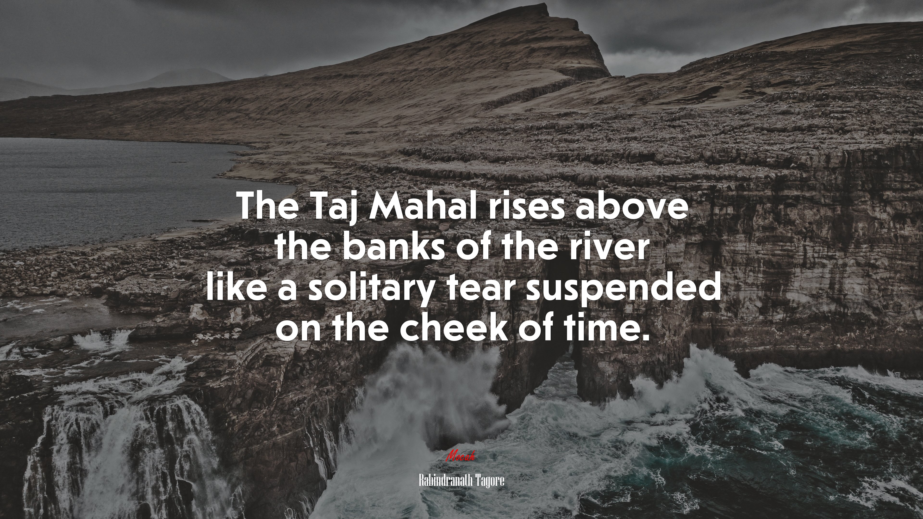 The Taj Mahal rises above the banks of the river like a solitary tear suspended on the cheek of time. | Rabindranath Tagore quote HD Wallpaper