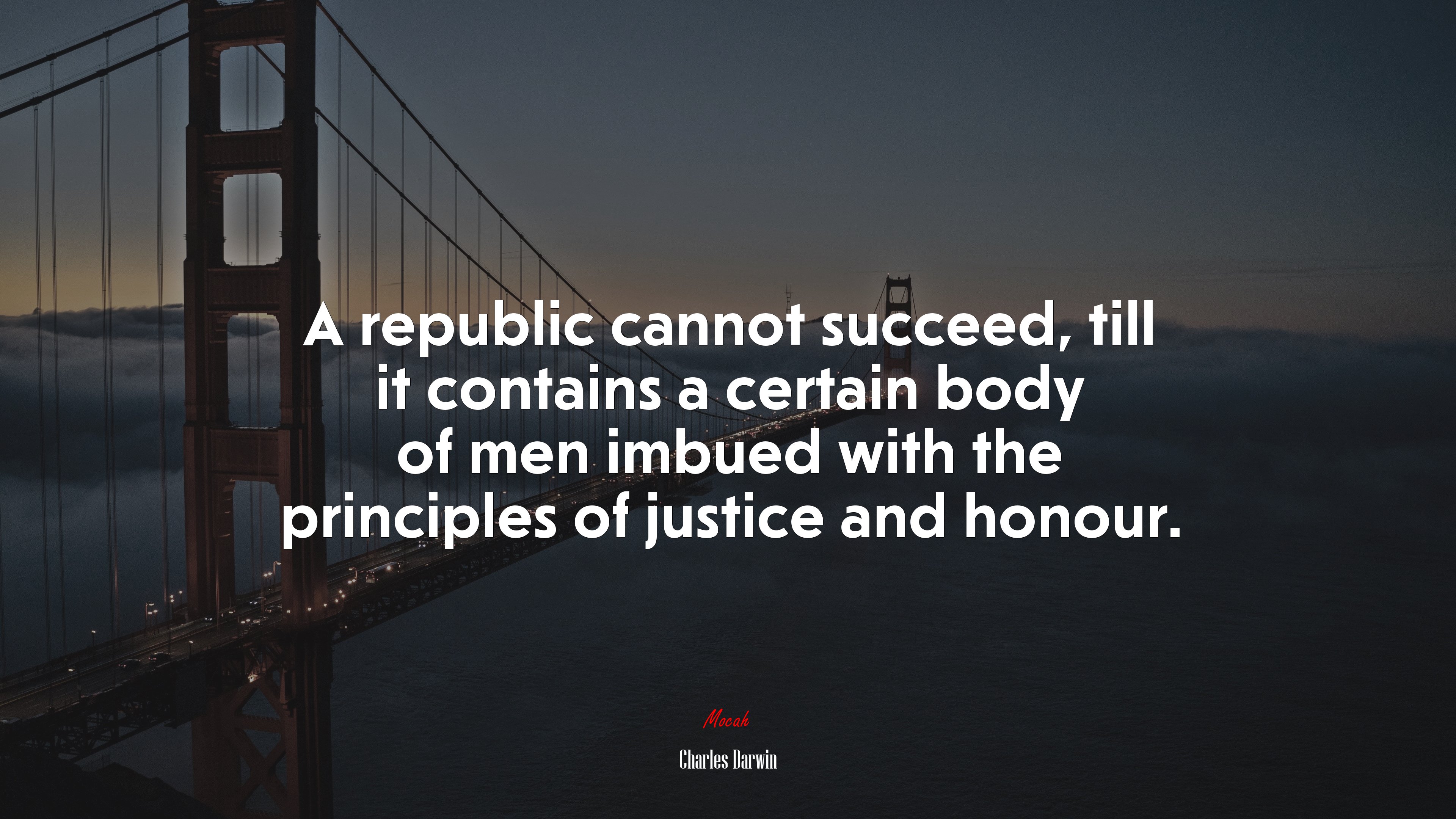 A republic cannot succeed, till it contains a certain body of men imbued with the principles of justice and honour. | Charles Darwin quote HD Wallpaper