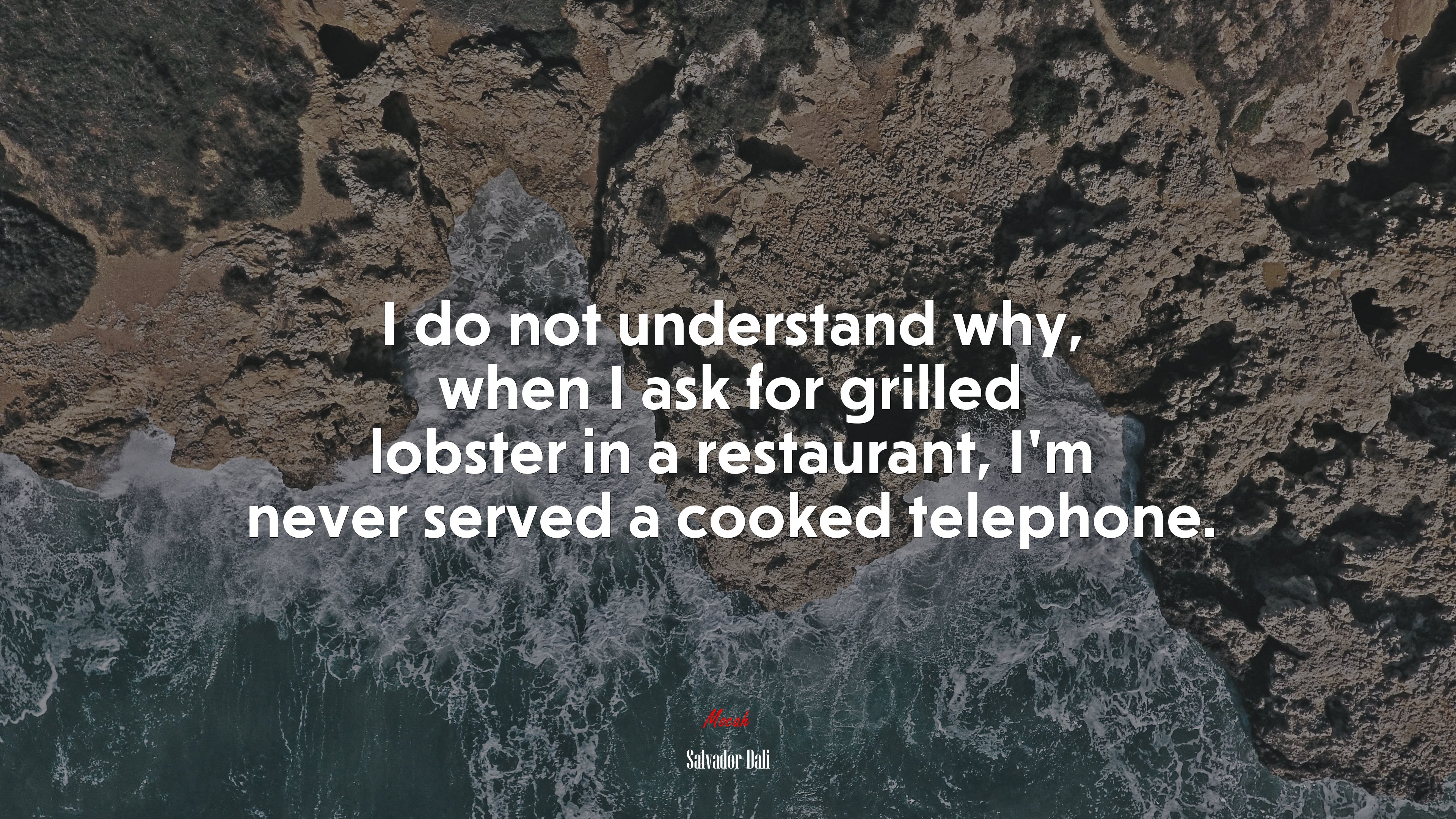 I do not understand why, when I ask for grilled lobster in a restaurant, I’m never served a cooked telephone. | Salvador Dalí quote HD Wallpaper