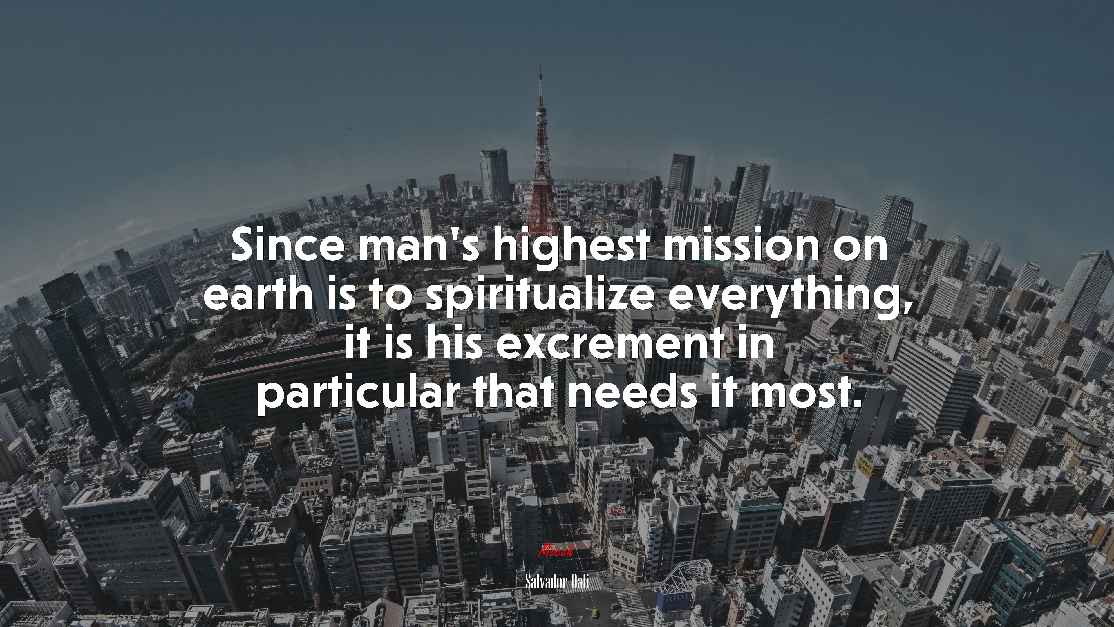 Since man’s highest mission on earth is to spiritualize everything, it is his excrement in particular that needs it most. | Salvador Dalí quote HD Wallpaper