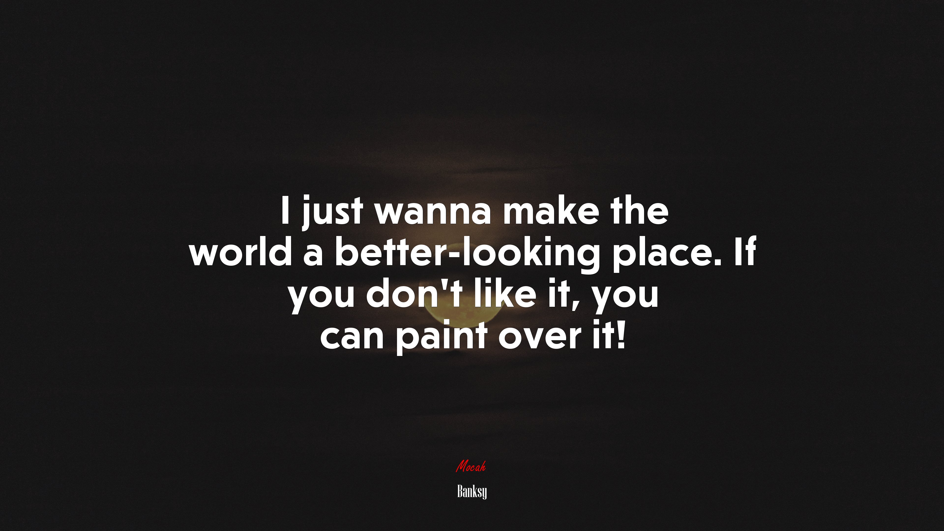 I just wanna make the world a better-looking place. If you don’t like it, you can paint over it! | Banksy quote HD Wallpaper