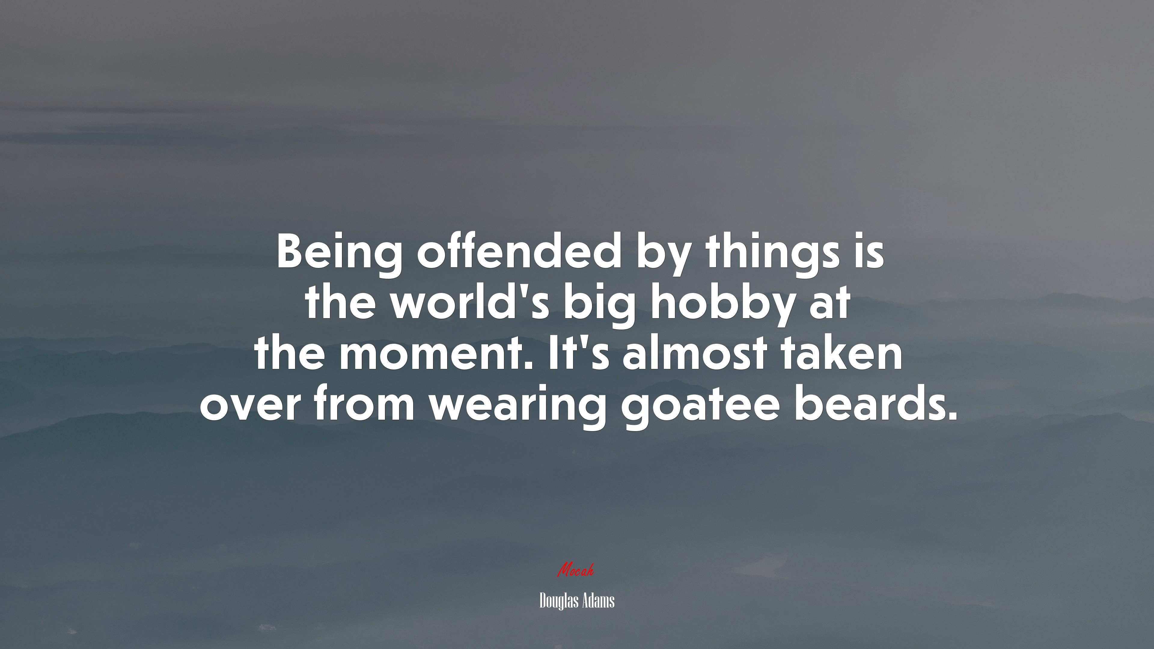 Being offended by things is the world’s big hobby at the moment. It’s almost taken over from wearing goatee beards. | Douglas Adams quote HD Wallpaper