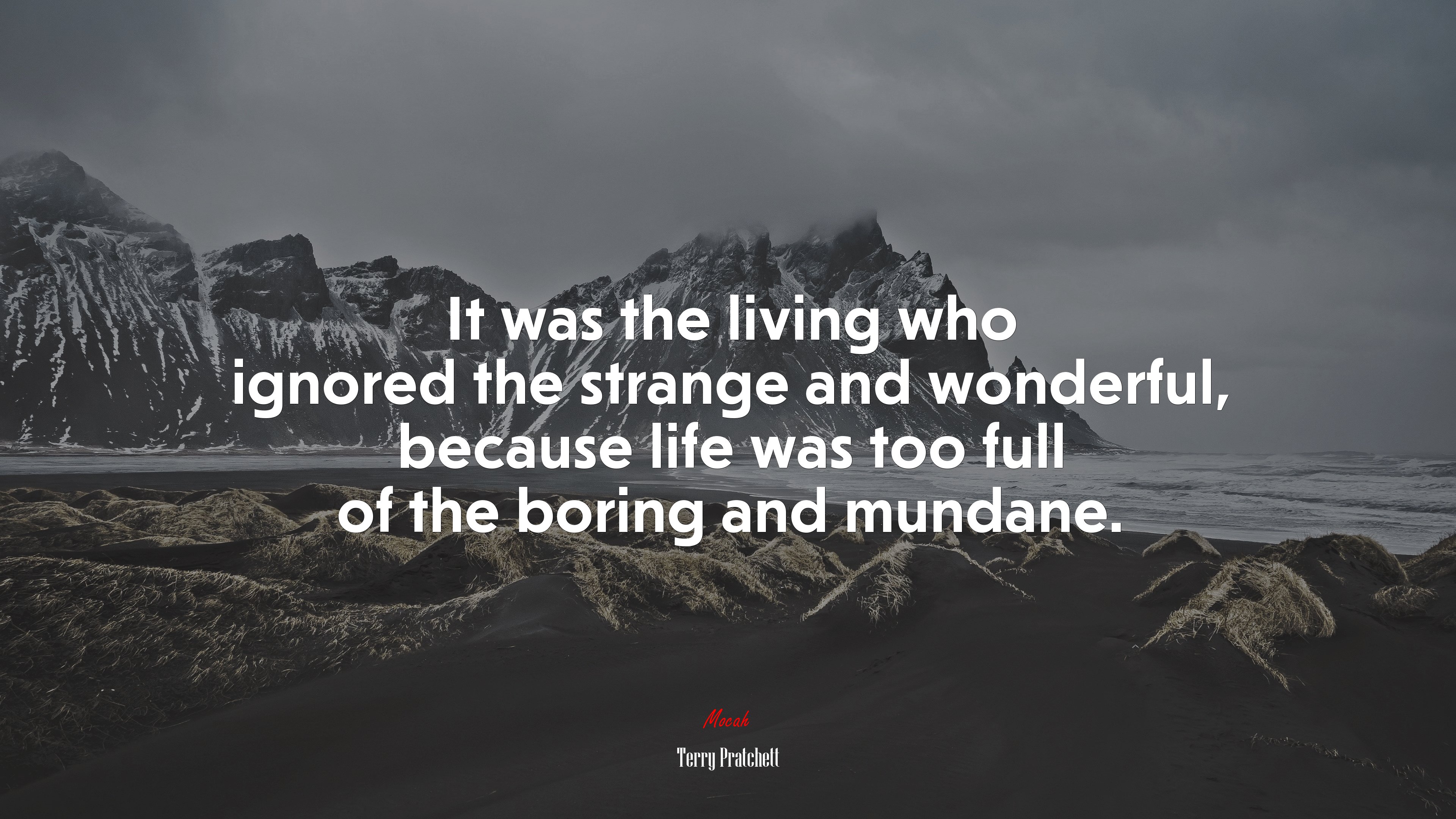 It was the living who ignored the strange and wonderful, because life was too full of the boring and mundane. | Terry Pratchett quote HD Wallpaper