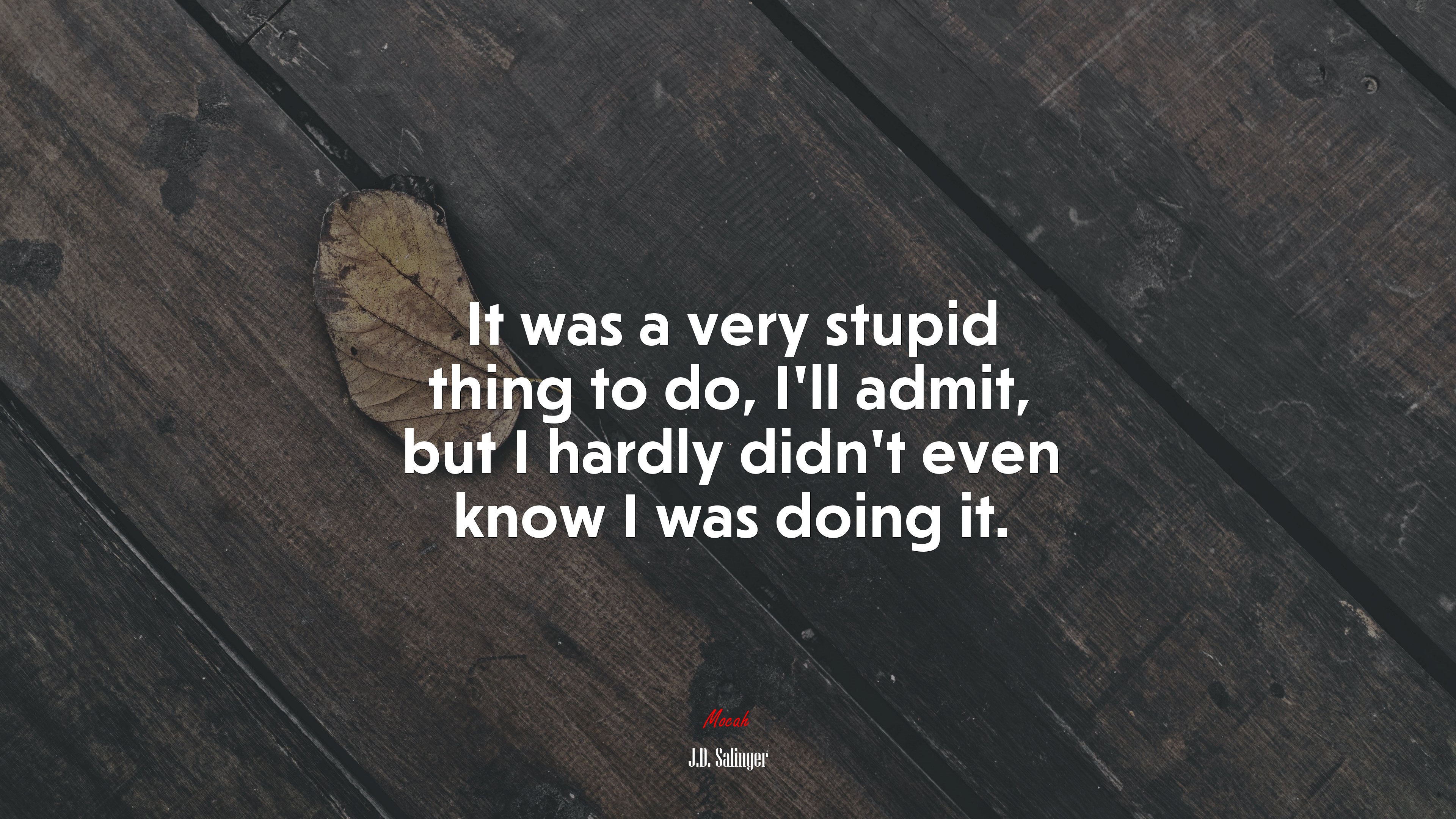 It was a very stupid thing to do, I’ll admit, but I hardly didn’t even know I was doing it. | J.D. Salinger quote HD Wallpaper