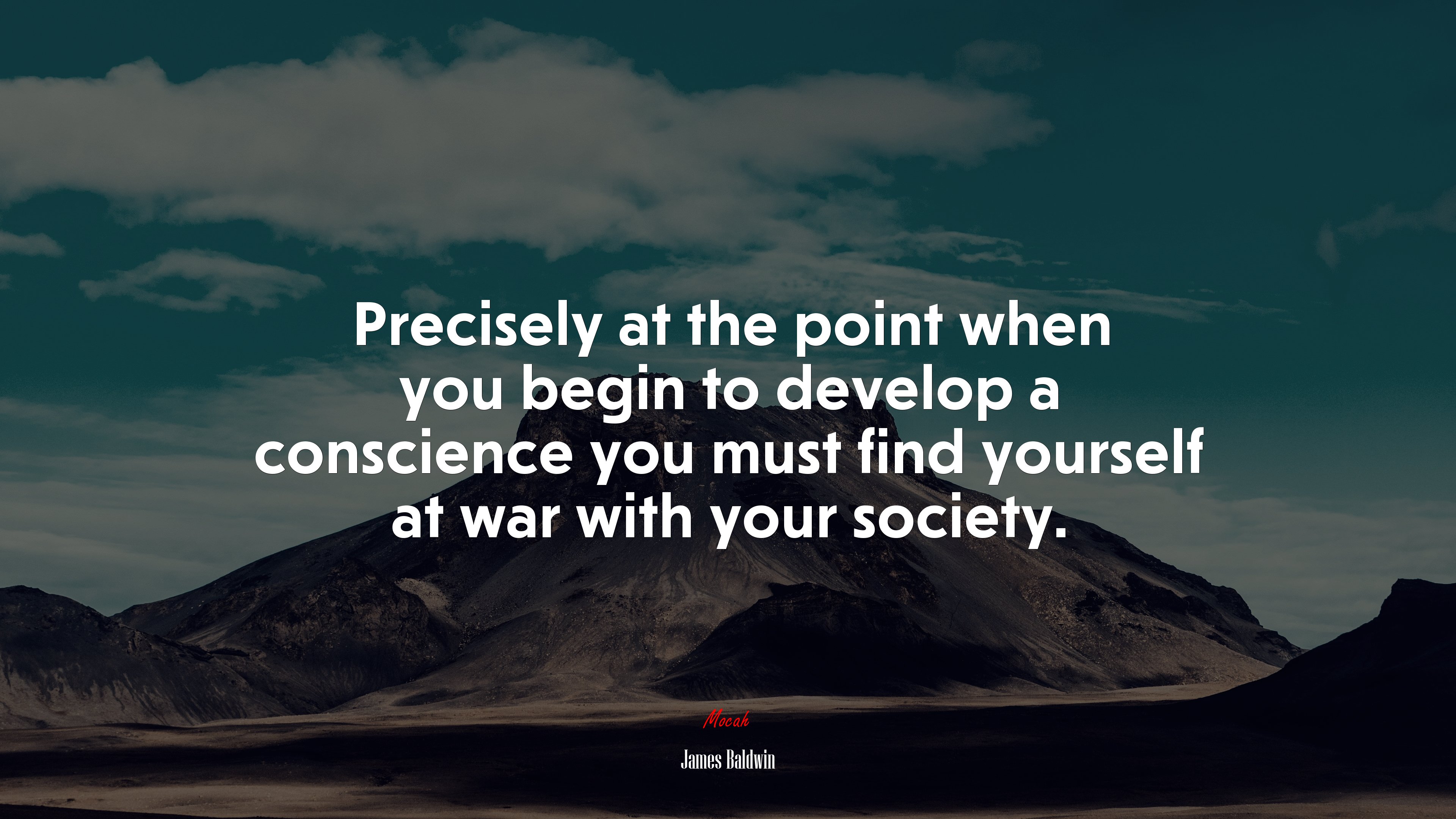 Precisely at the point when you begin to develop a conscience you must find yourself at war with your society. | James Baldwin quote HD Wallpaper