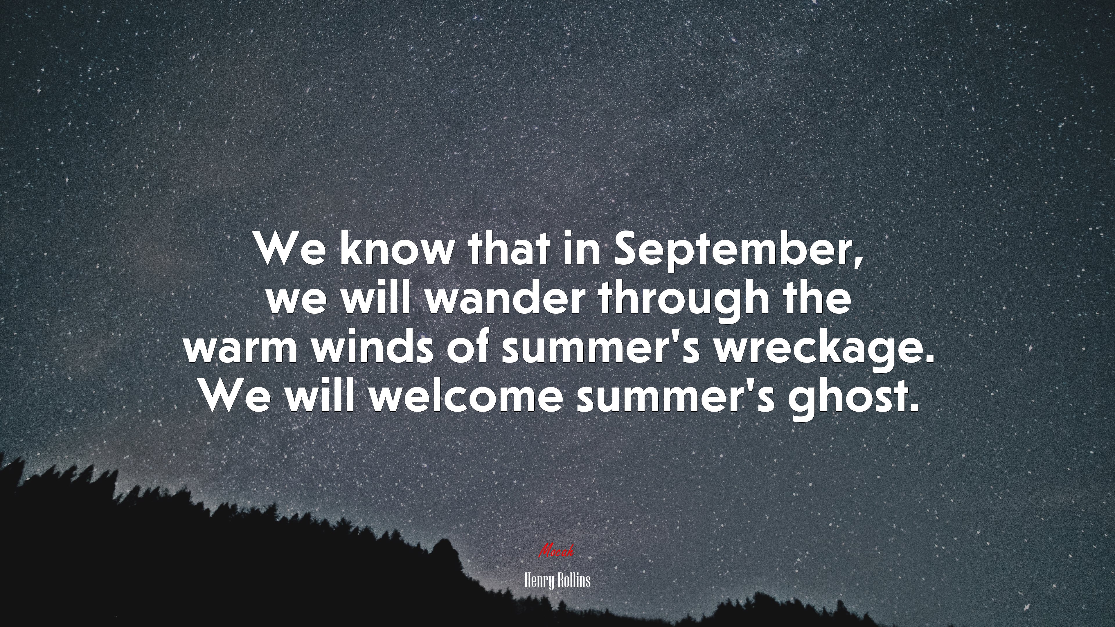 We know that in September, we will wander through the warm winds of summer’s wreckage. We will welcome summer’s ghost. | Henry Rollins quote HD Wallpaper