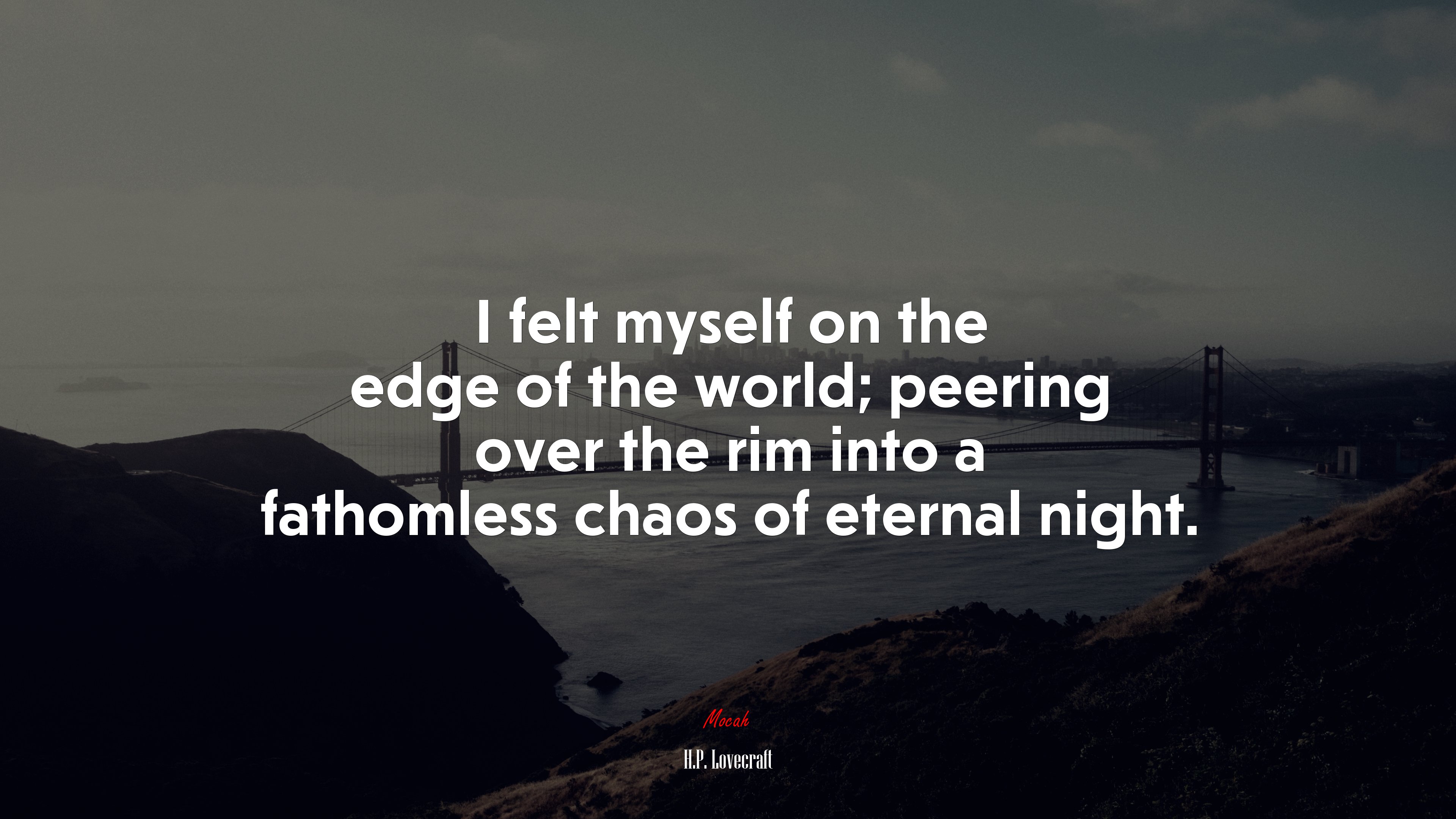 I felt myself on the edge of the world; peering over the rim into a fathomless chaos of eternal night. | H.P. Lovecraft quote HD Wallpaper