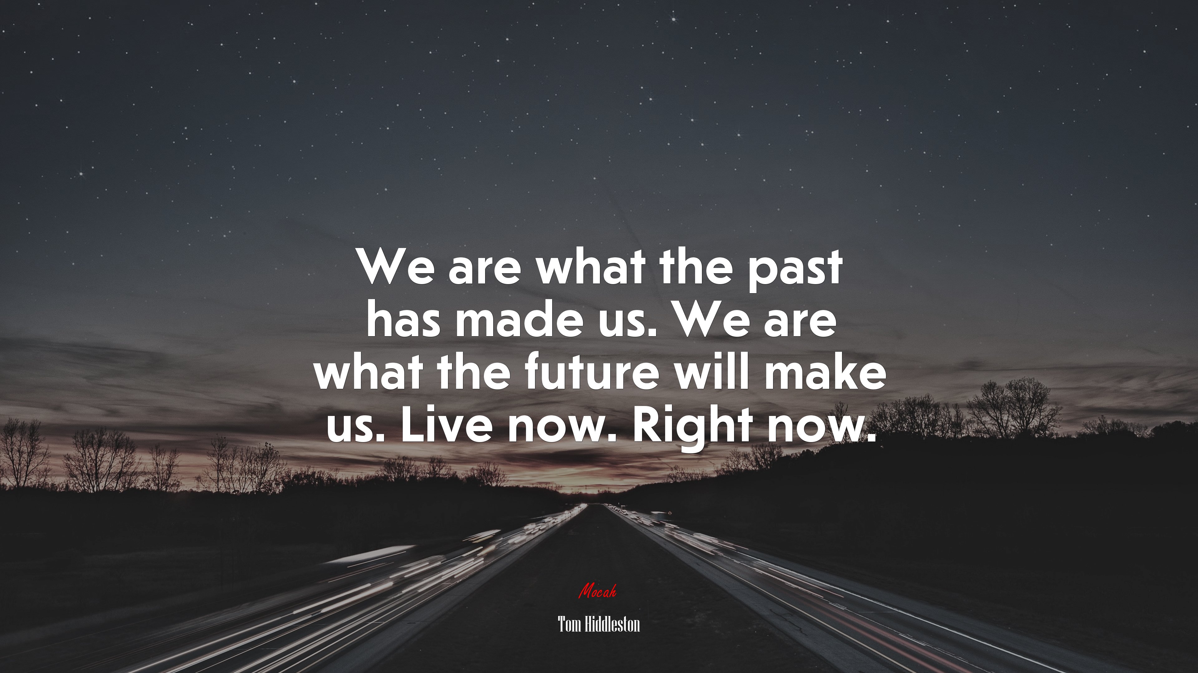 We are what the past has made us. We are what the future will make us. Live now. Right now. | Tom Hiddleston quote HD Wallpaper