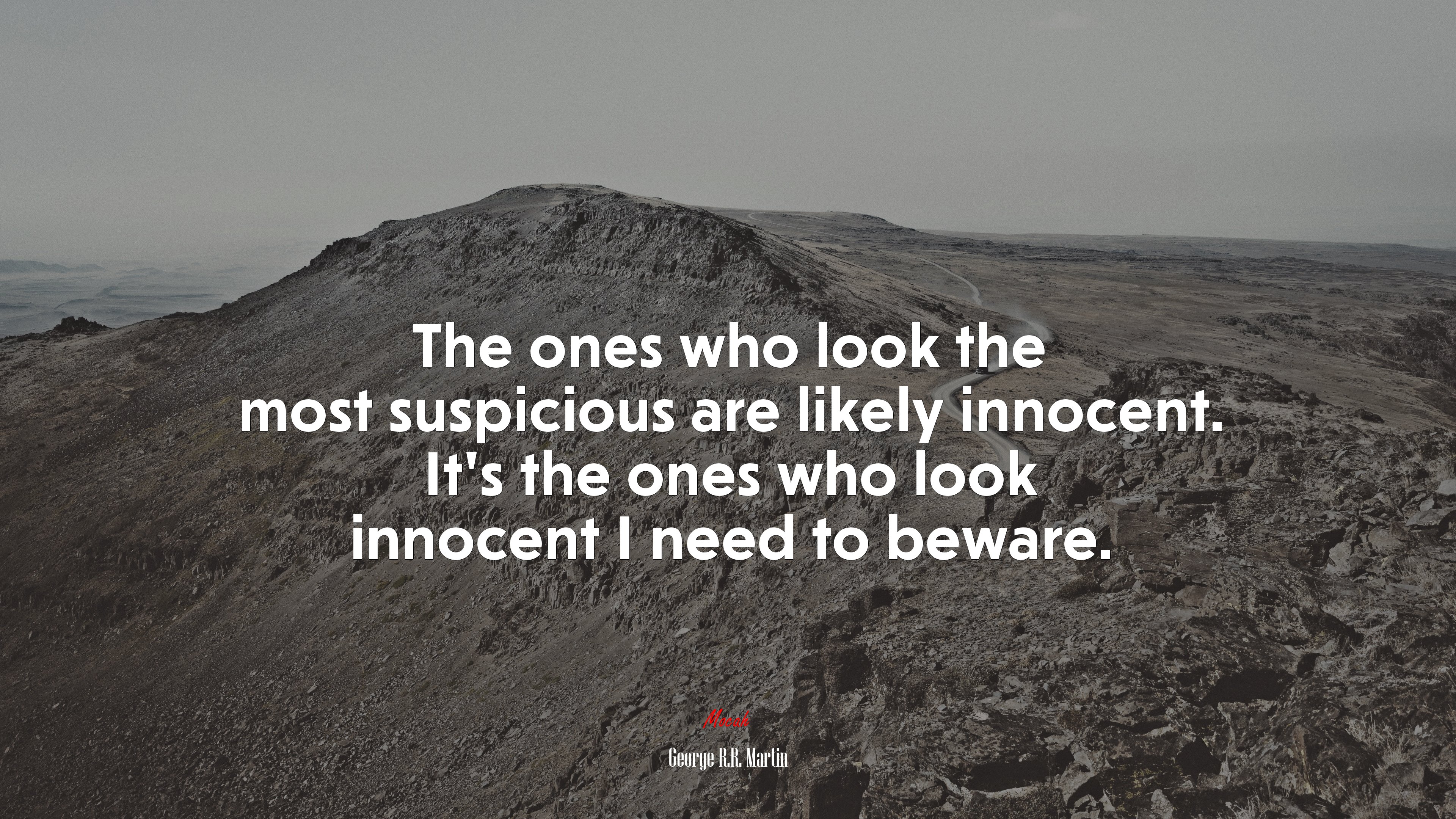 The ones who look the most suspicious are likely innocent. It’s the ones who look innocent I need to beware. | George R.R. Martin quote HD Wallpaper