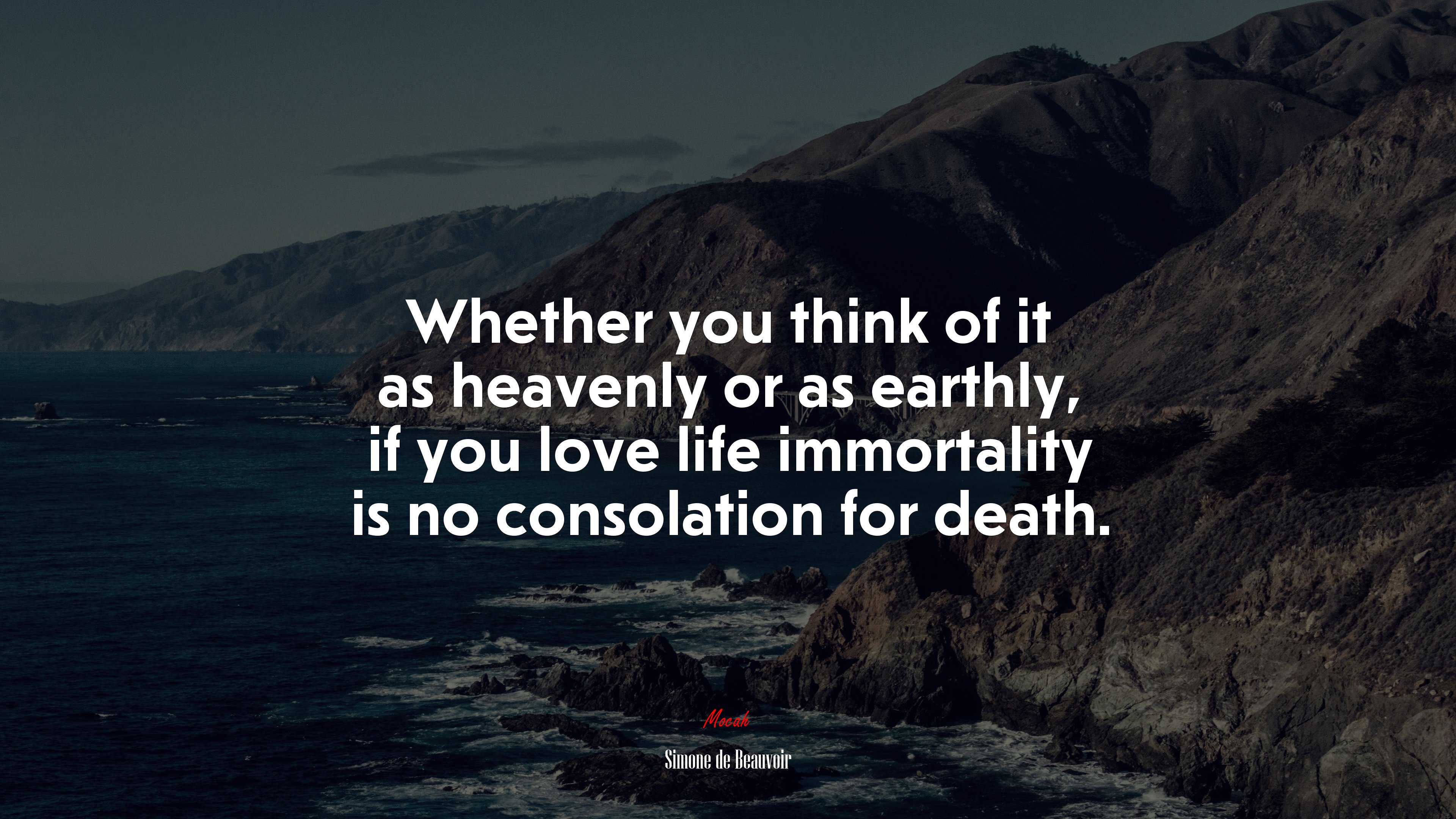 Whether you think of it as heavenly or as earthly, if you love life immortality is no consolation for death. | Simone de Beauvoir quote HD Wallpaper