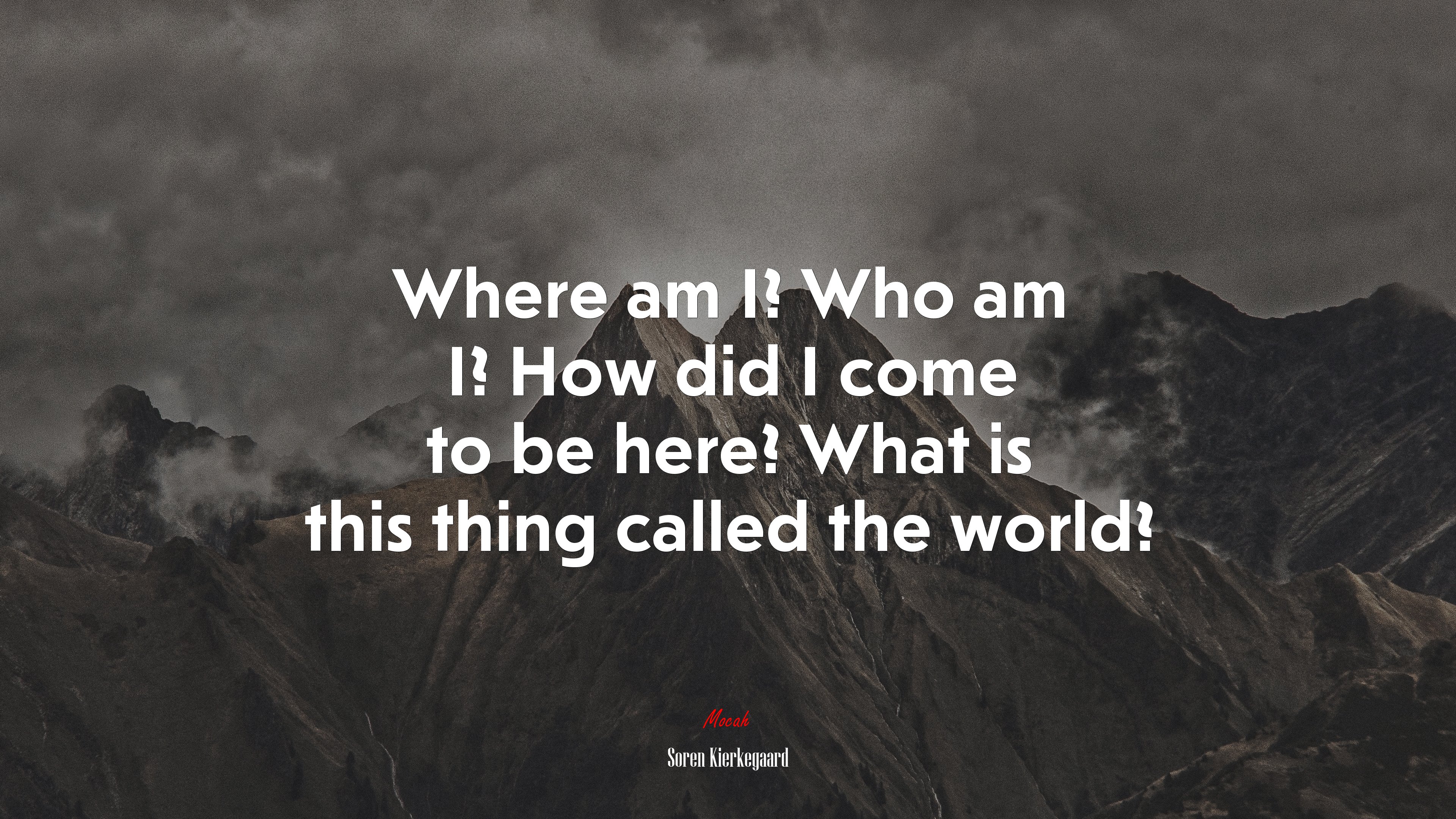 Where am I? Who am I? How did I come to be here? What is this thing called the world? | Soren Kierkegaard quote HD Wallpaper