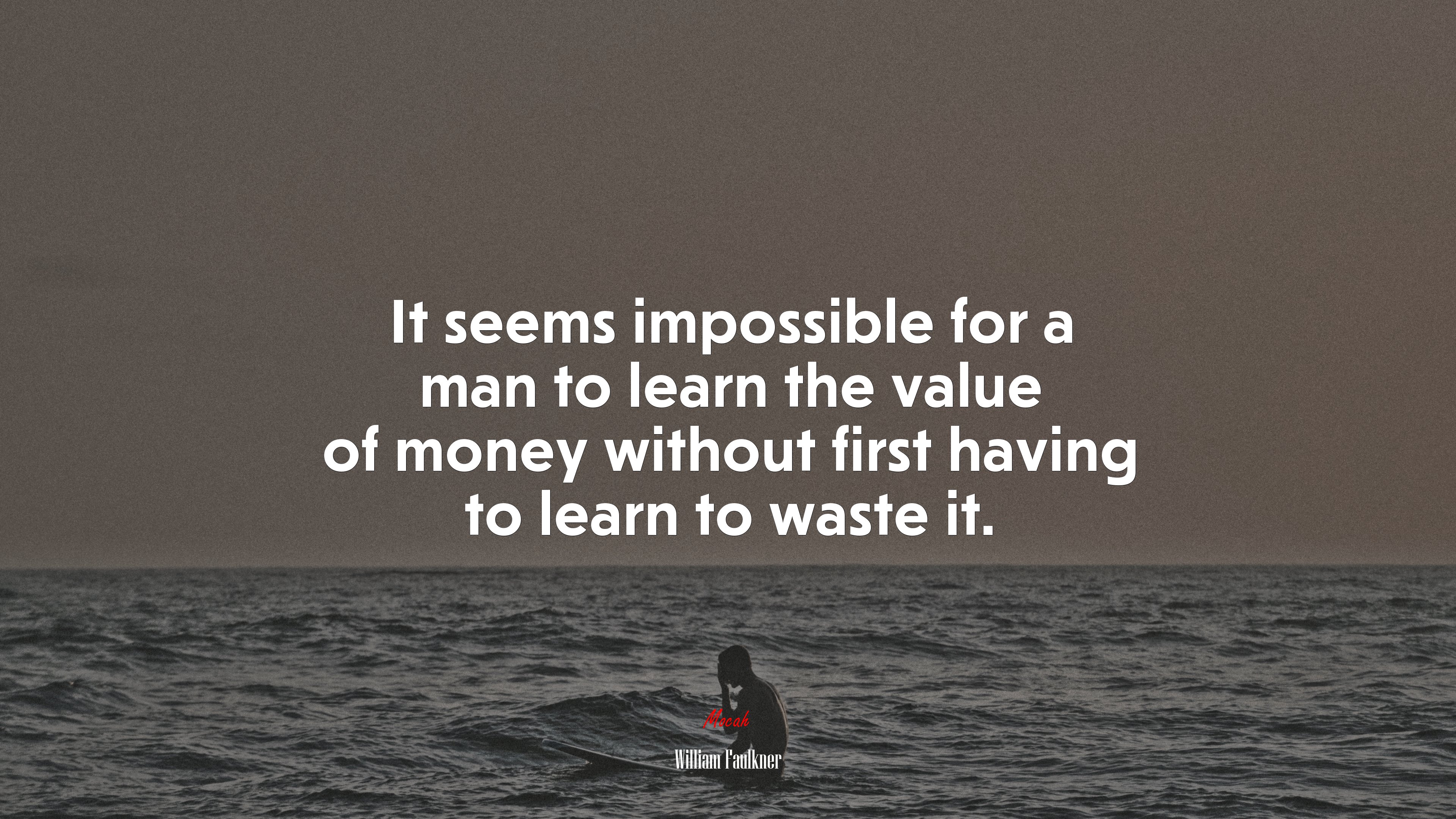 It seems impossible for a man to learn the value of money without first having to learn to waste it. | William Faulkner quote HD Wallpaper