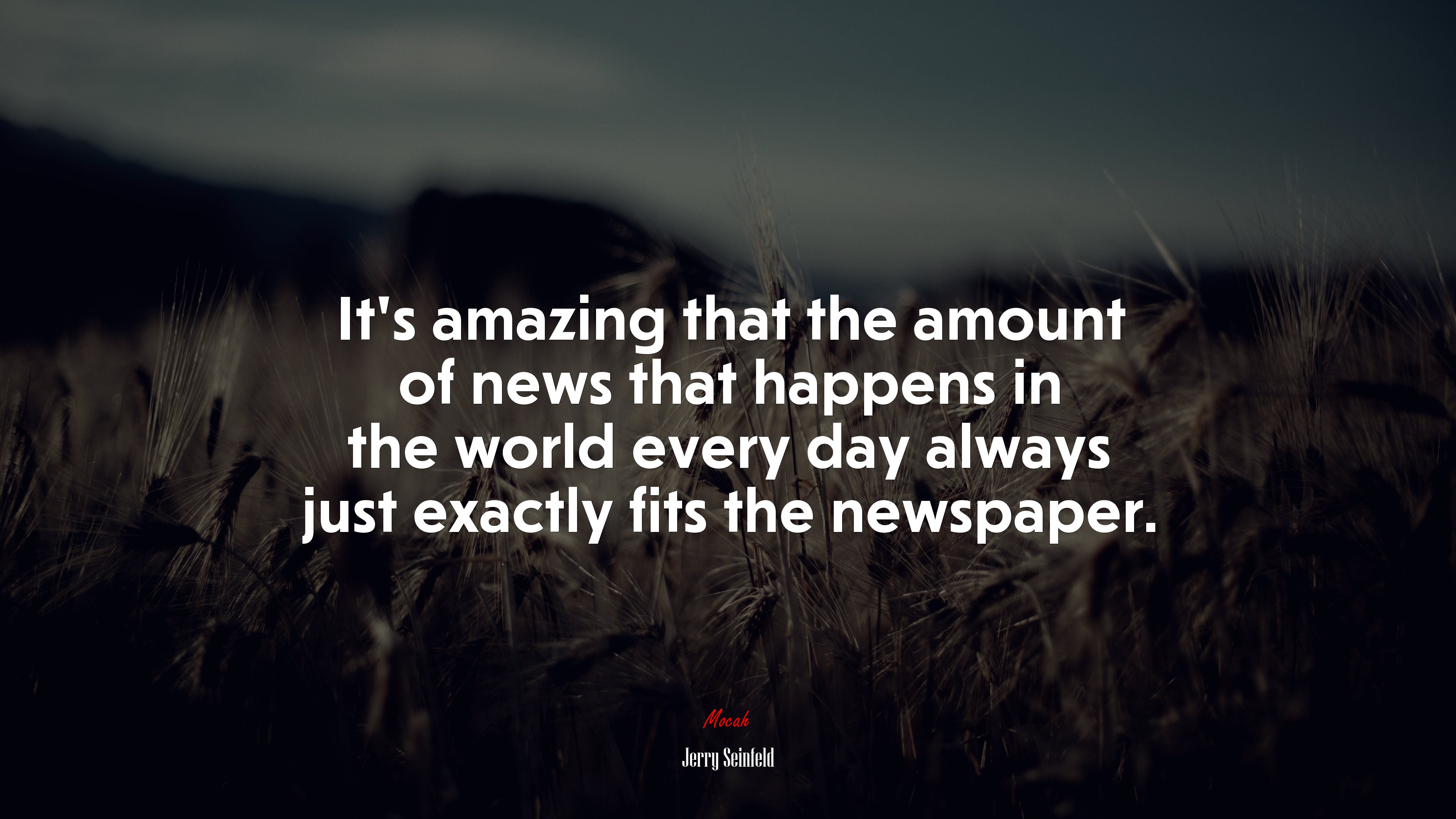 It’s amazing that the amount of news that happens in the world every day always just exactly fits the newspaper. | Jerry Seinfeld quote HD Wallpaper
