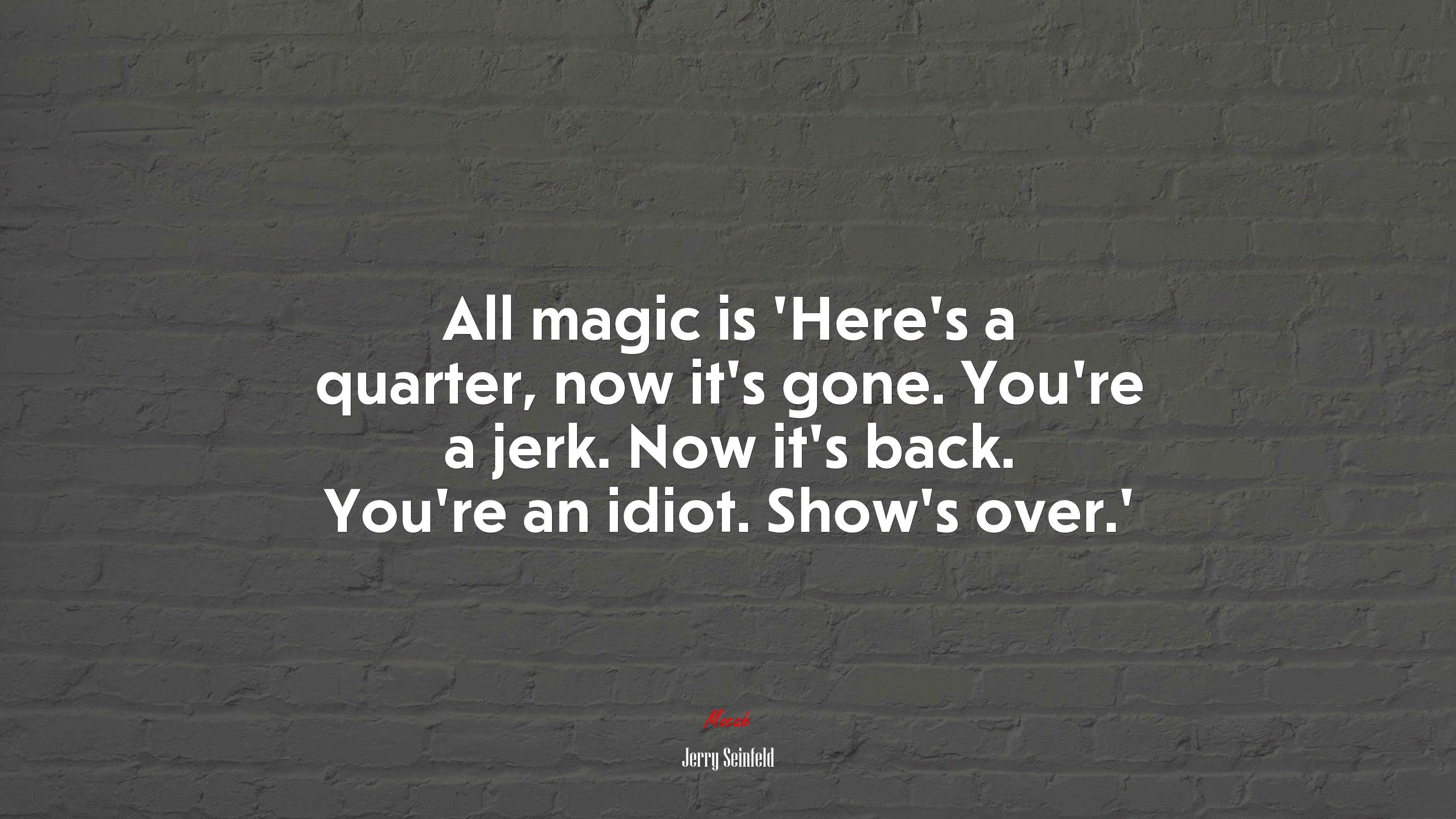 All magic is ‘Here’s a quarter, now it’s gone. You’re a jerk. Now it’s back. You’re an idiot. Show’s over.’ | Jerry Seinfeld quote HD Wallpaper