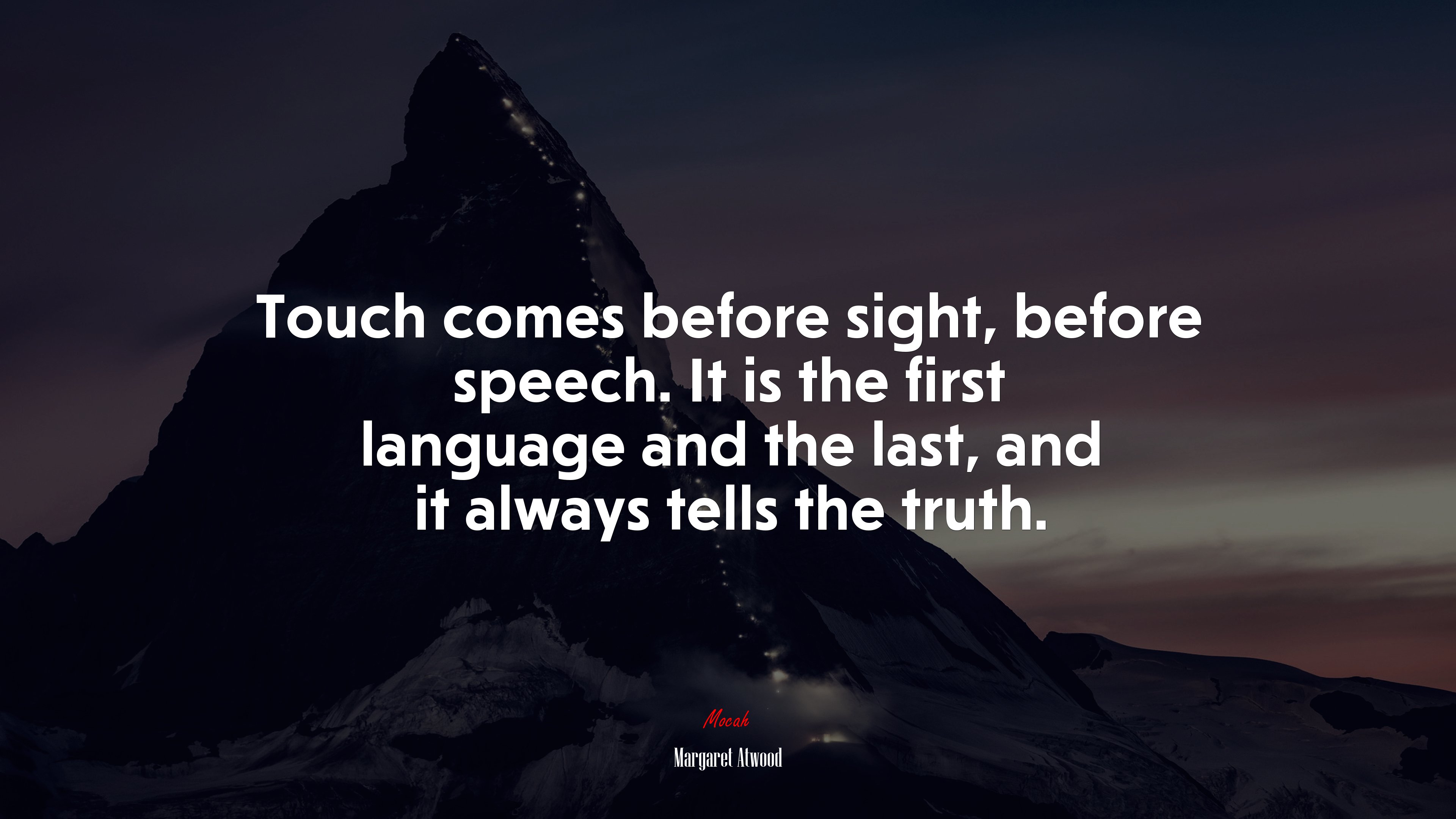 Touch comes before sight, before speech. It is the first language and the last, and it always tells the truth. | Margaret Atwood quote HD Wallpaper