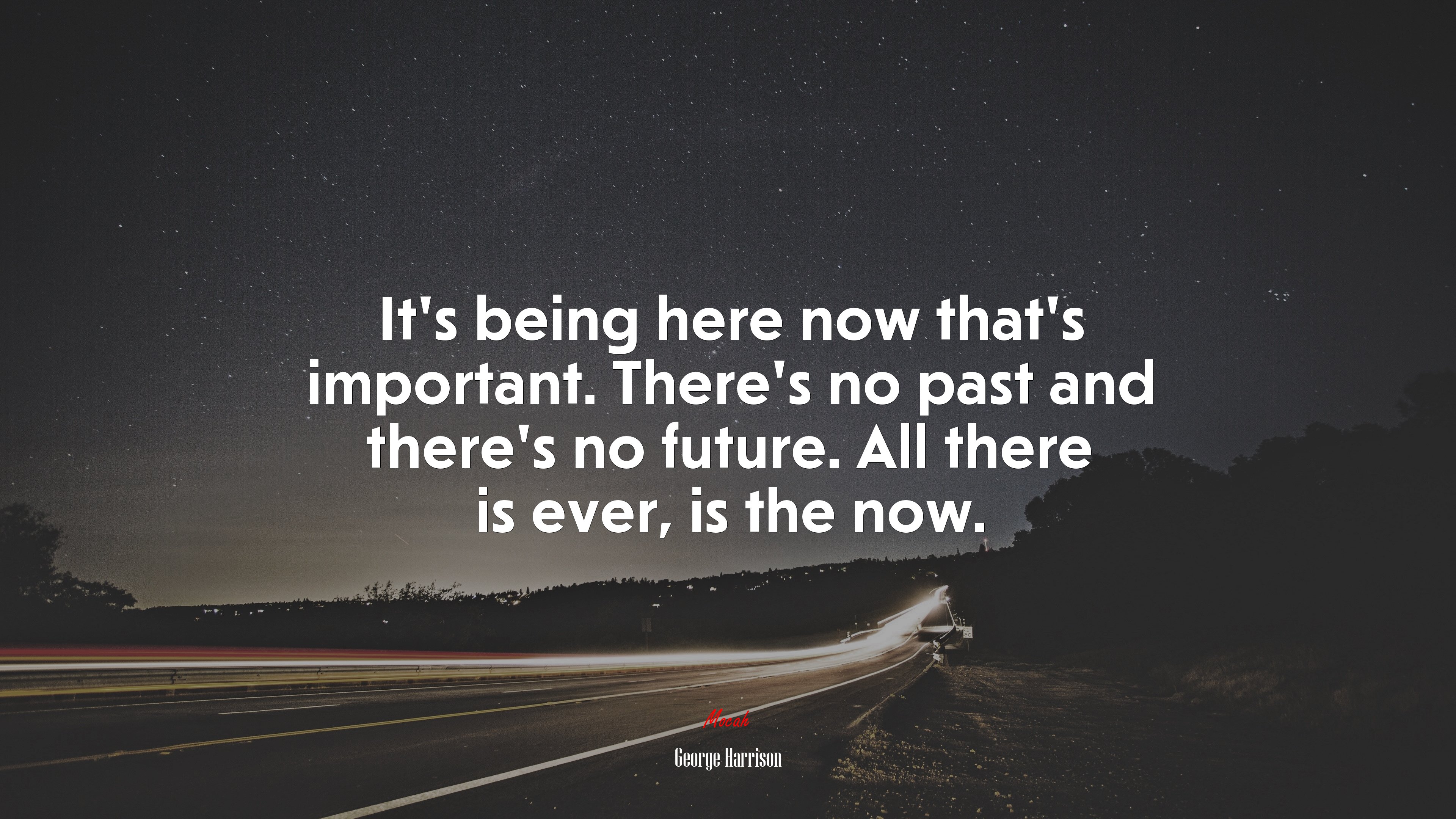 It’s being here now that’s important. There’s no past and there’s no future. All there is ever, is the now. | George Harrison quote HD Wallpaper
