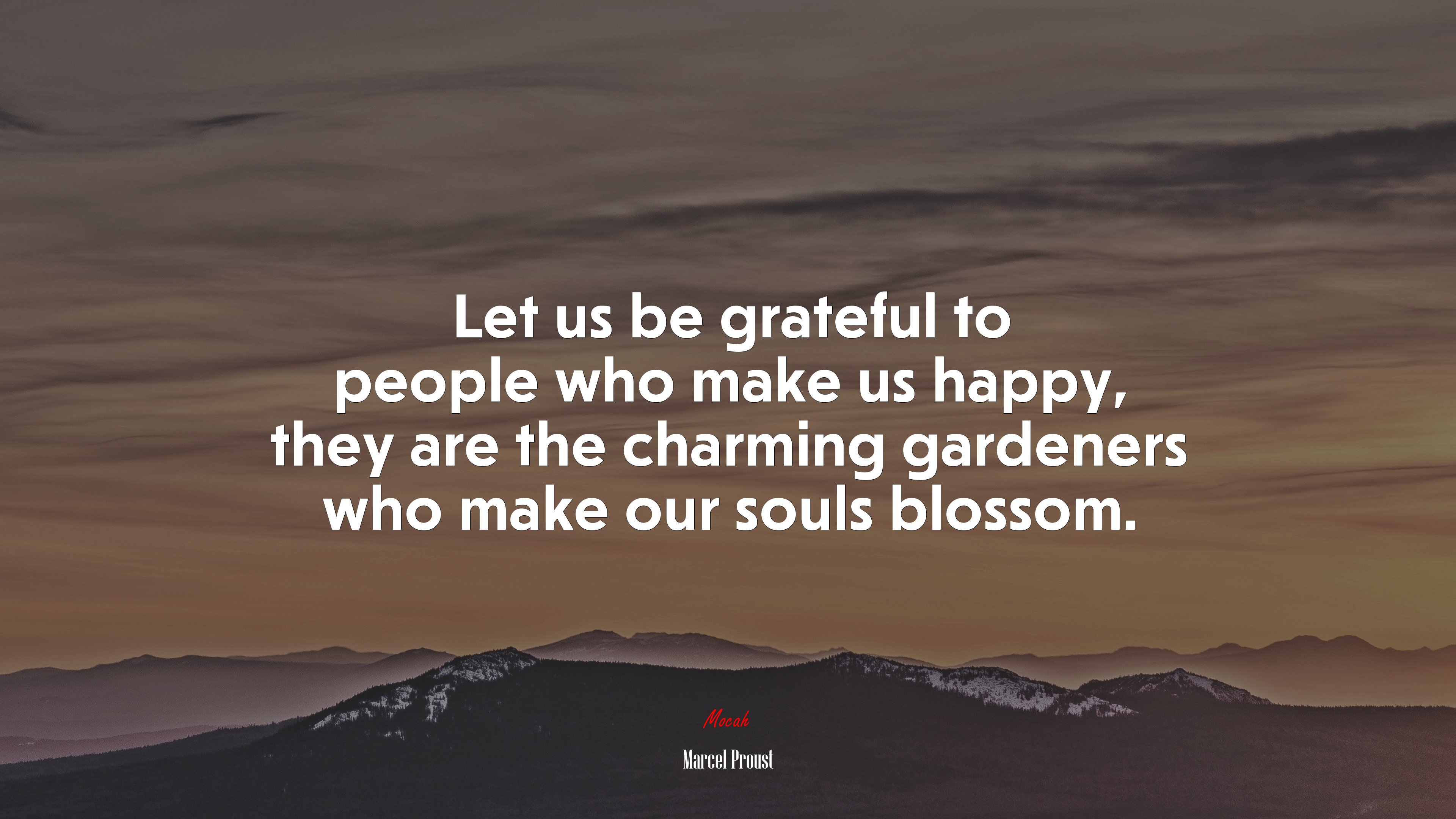 Let us be grateful to people who make us happy, they are the charming gardeners who make our souls blossom. | Marcel Proust quote HD Wallpaper
