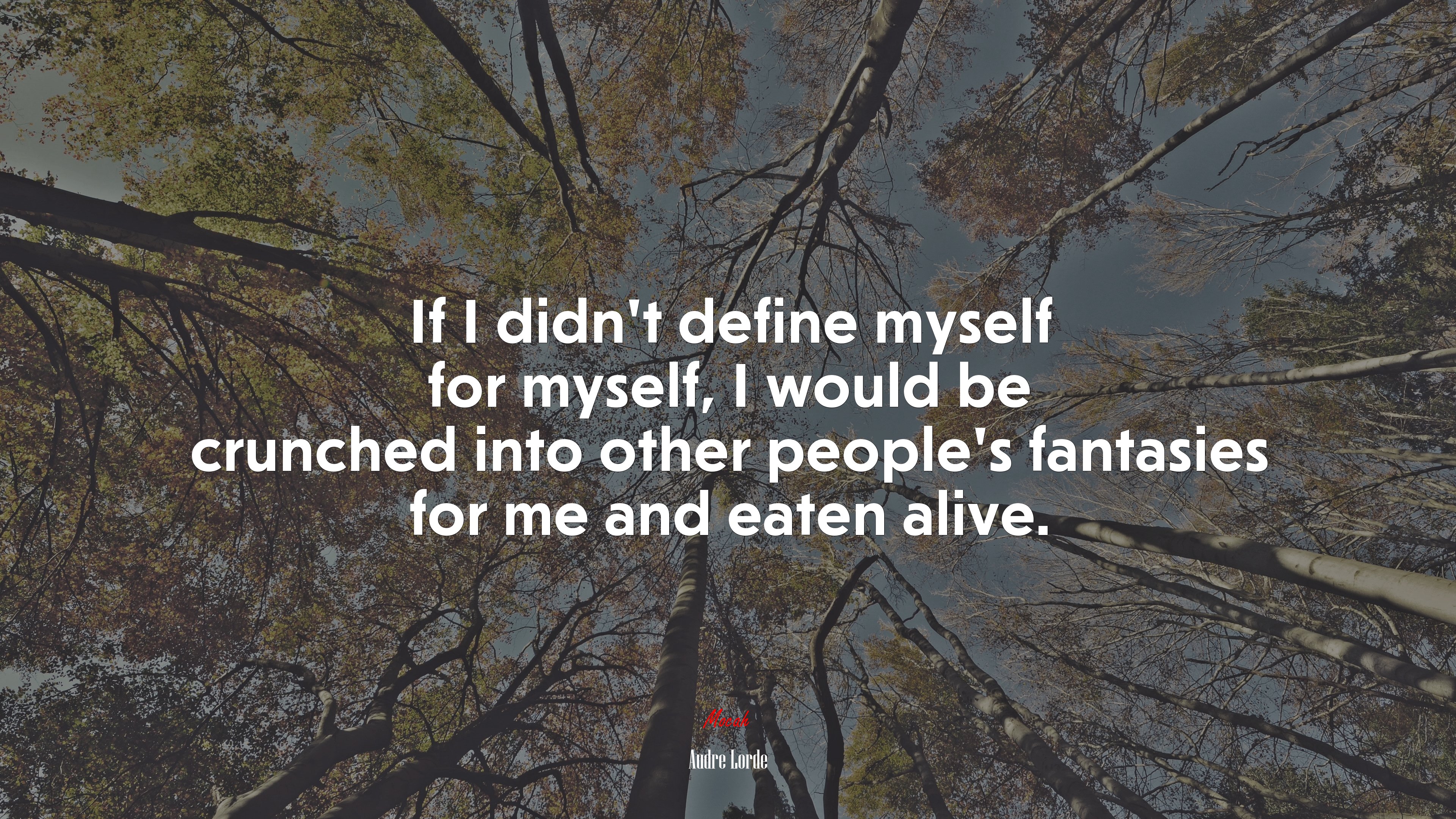 If I didn’t define myself for myself, I would be crunched into other people’s fantasies for me and eaten alive. | Audre Lorde quote HD Wallpaper