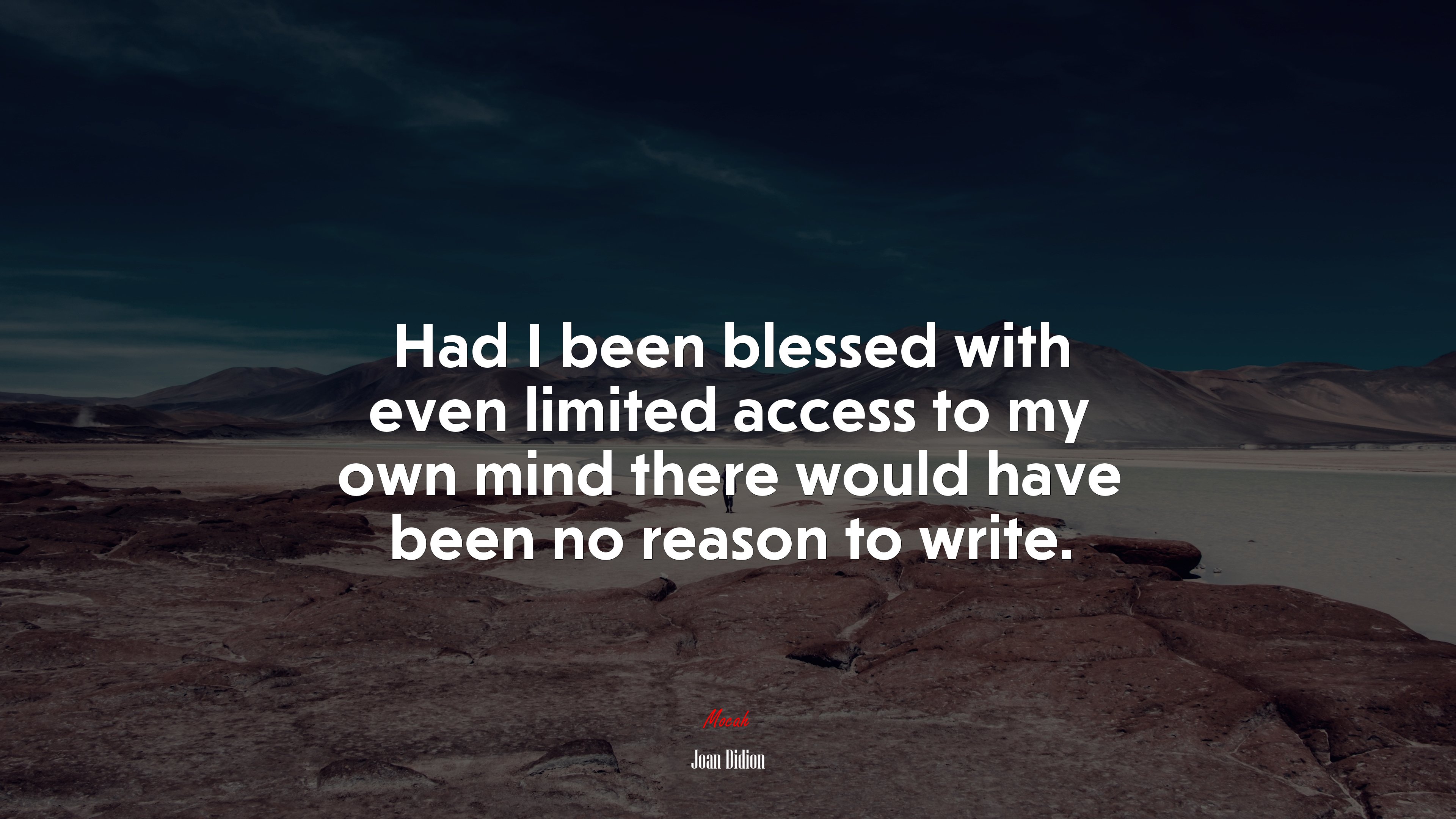 Had I been blessed with even limited access to my own mind there would have been no reason to write. | Joan Didion quote HD Wallpaper