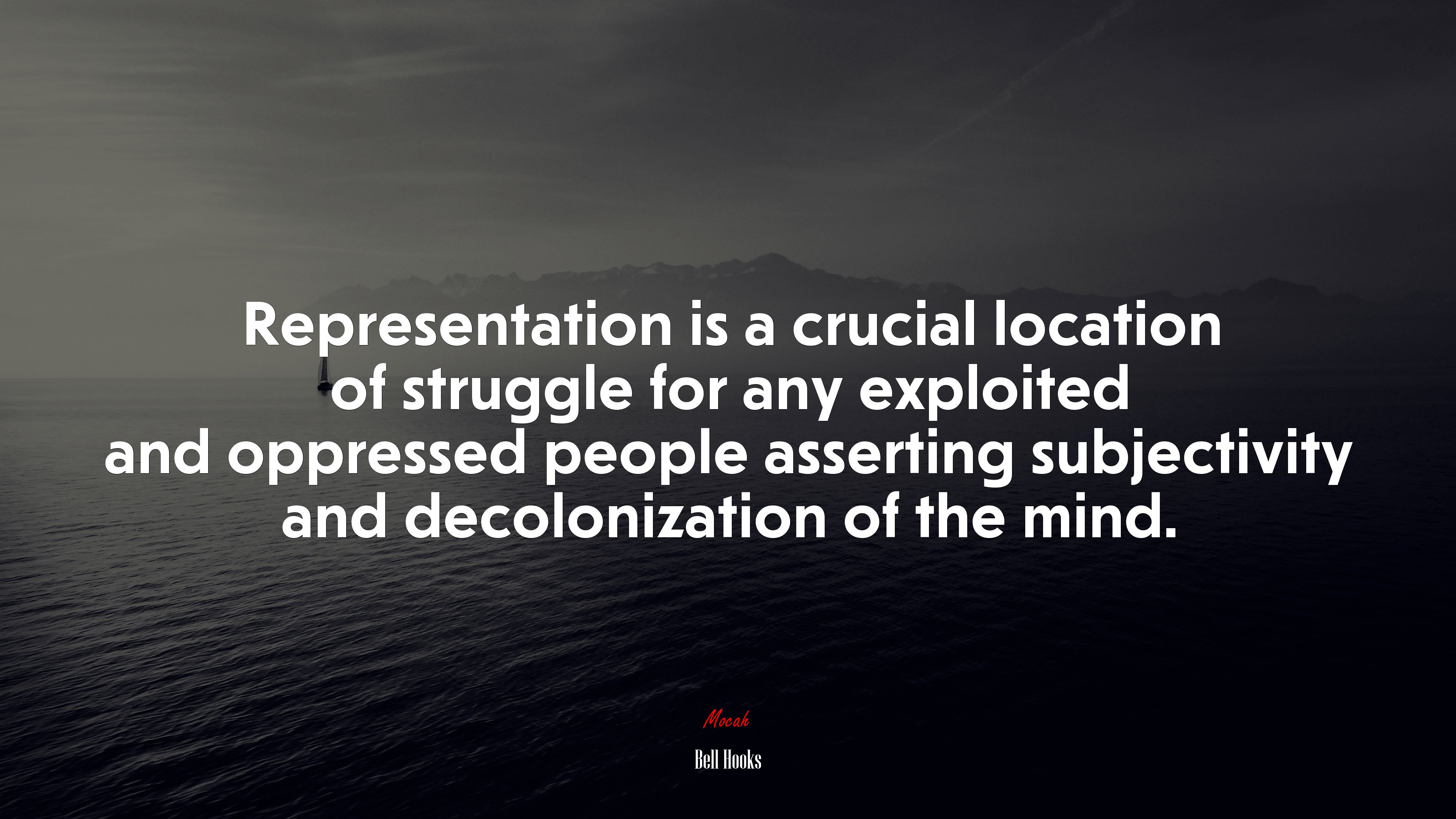 Representation is a crucial location of struggle for any exploited and oppressed people asserting subjectivity and decolonization of the mind. | Bell Hooks quote HD Wallpaper