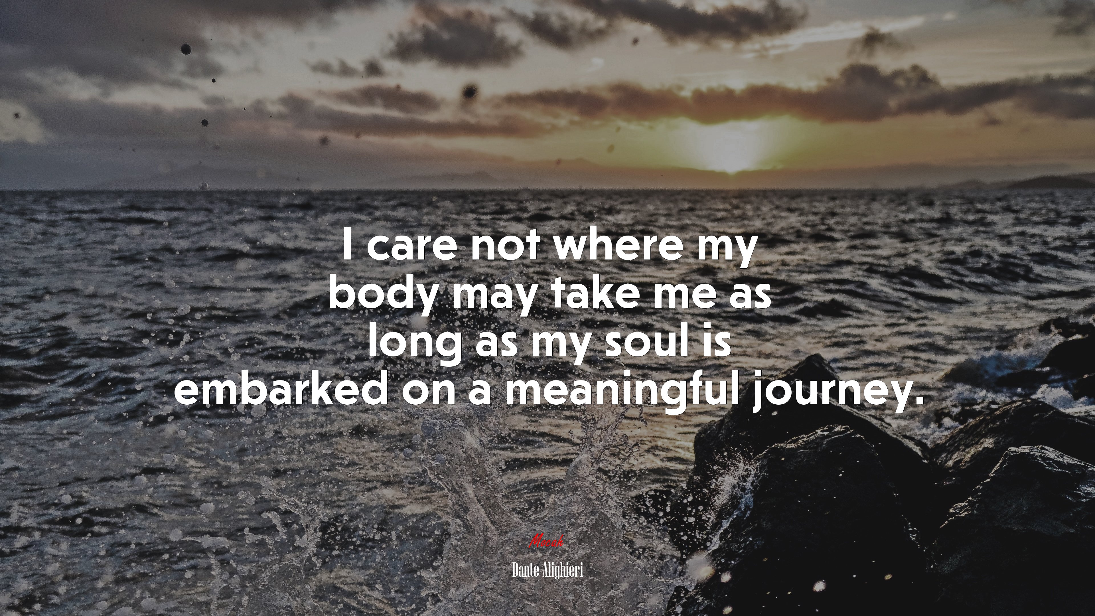 I care not where my body may take me as long as my soul is embarked on a meaningful journey. | Dante Alighieri quote HD Wallpaper