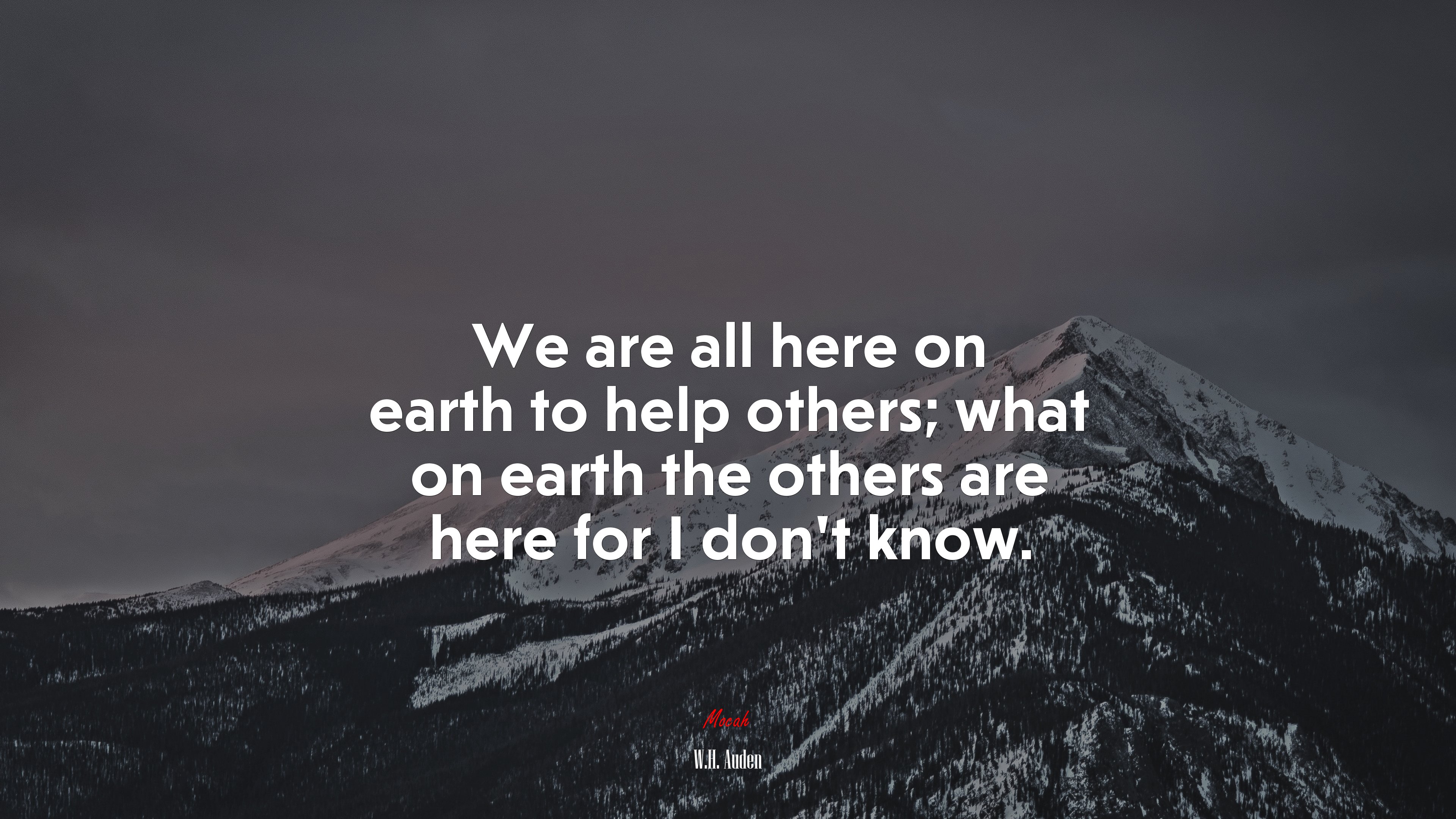 We are all here on earth to help others; what on earth the others are here for I don’t know. | W.H. Auden quote HD Wallpaper