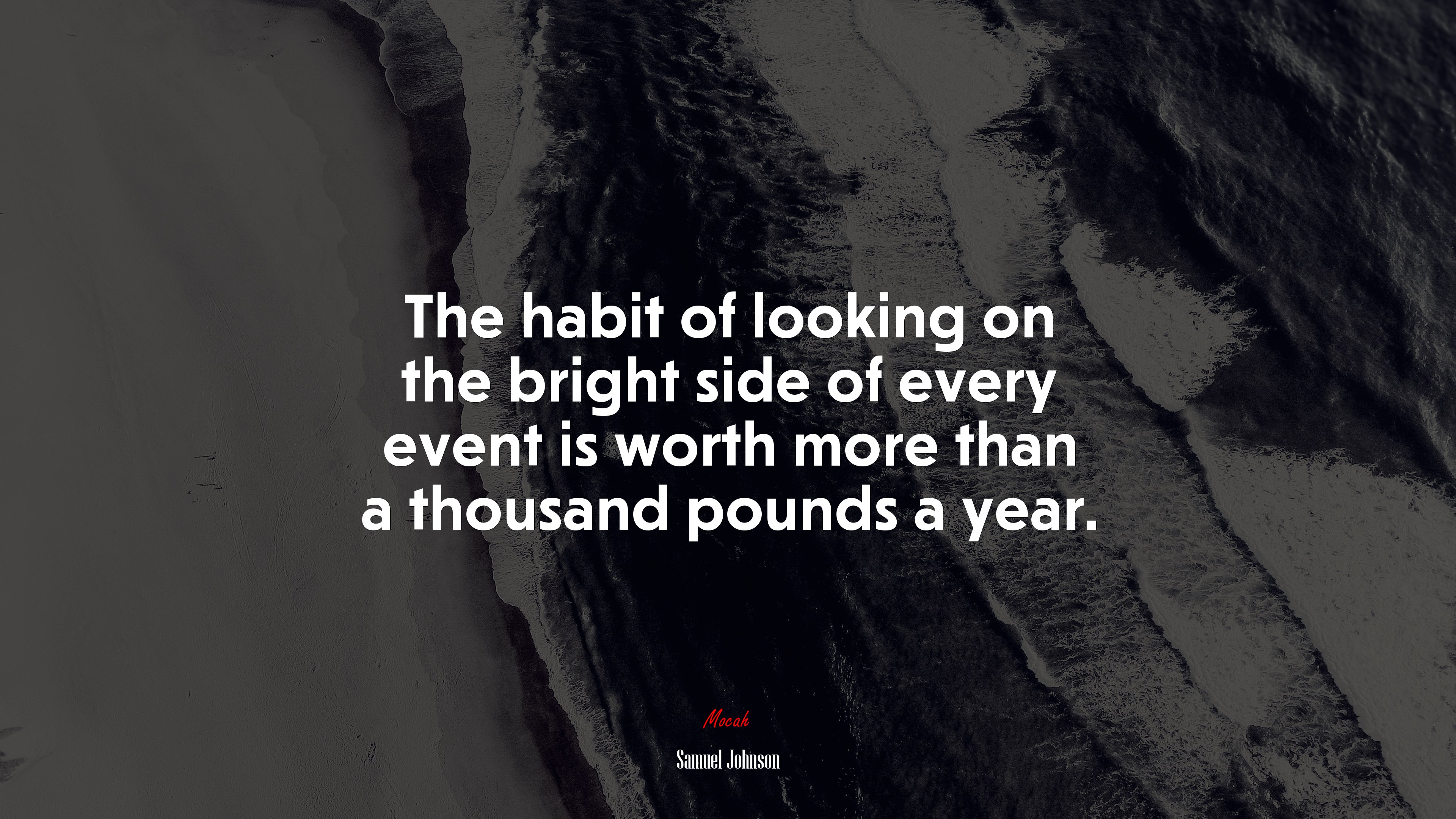 The habit of looking on the bright side of every event is worth more than a thousand pounds a year. | Samuel Johnson quote HD Wallpaper