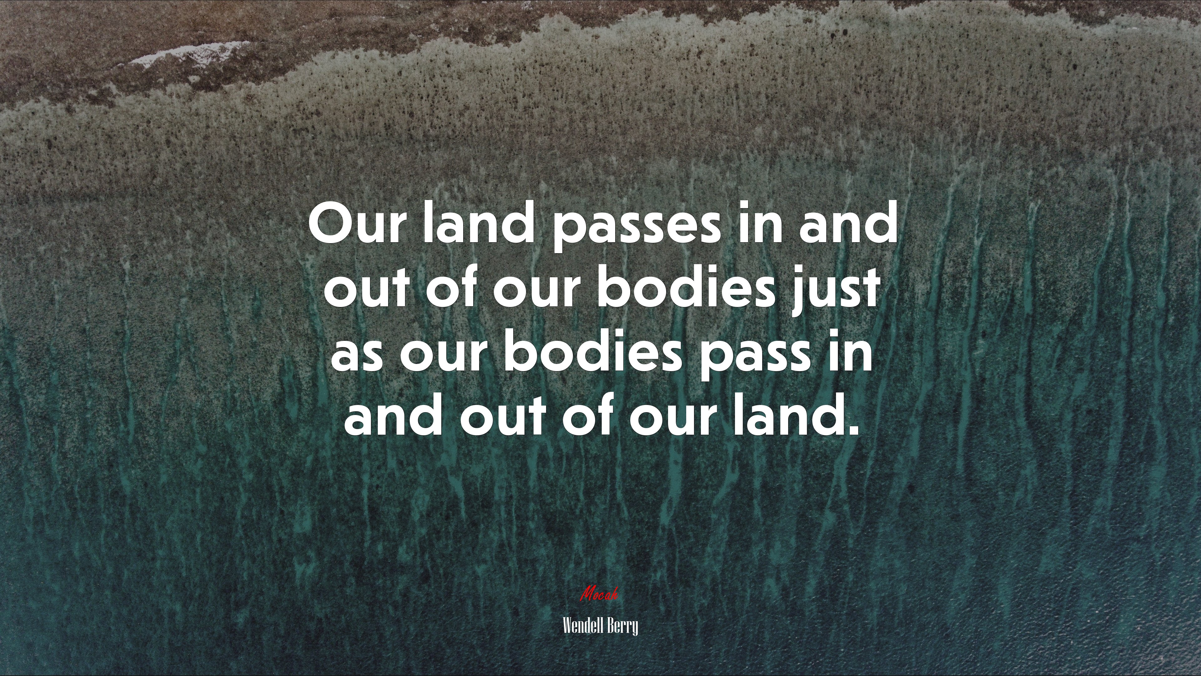Our land passes in and out of our bodies just as our bodies pass in and out of our land. | Wendell Berry quote HD Wallpaper