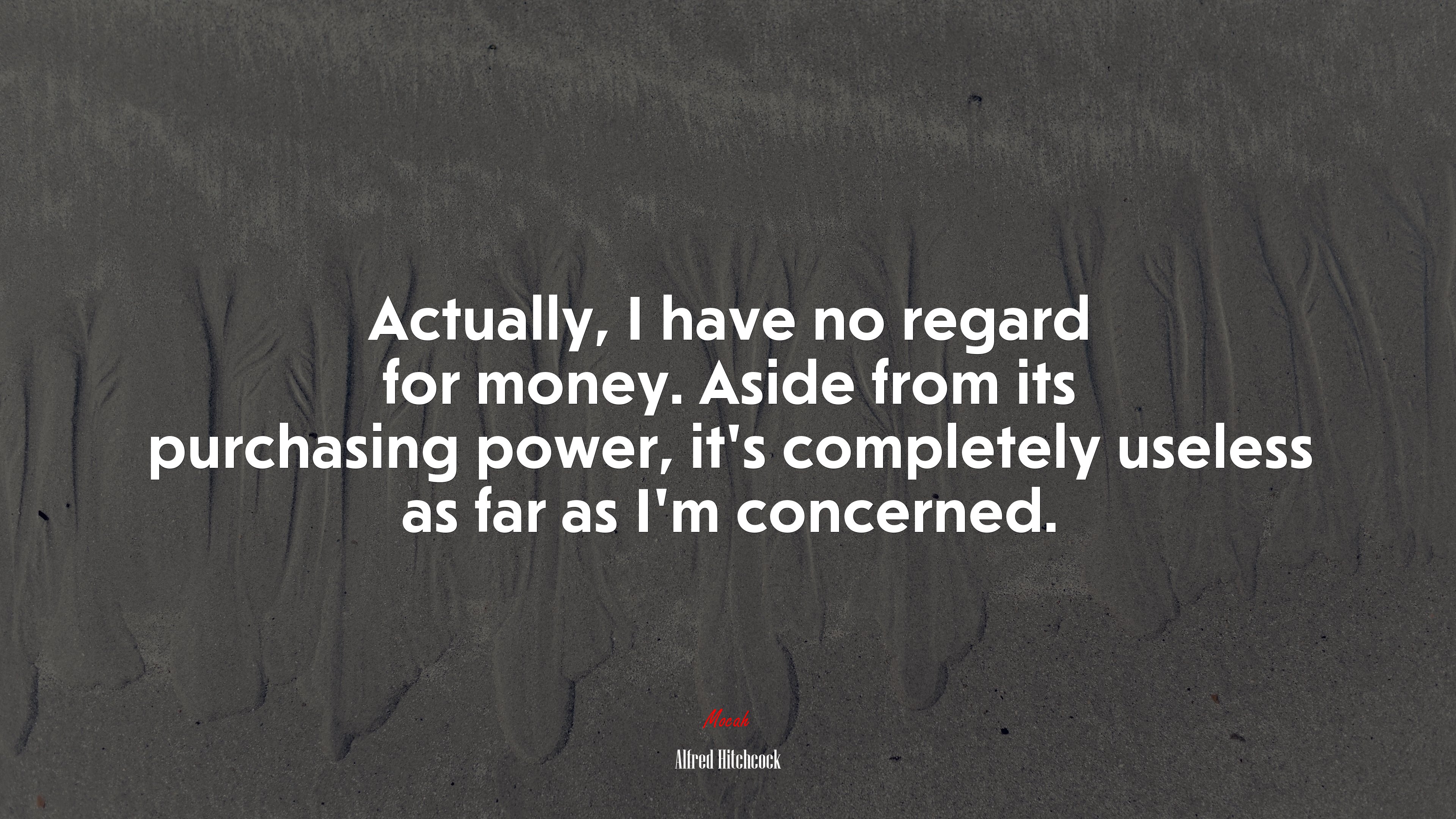 Actually, I have no regard for money. Aside from its purchasing power, it’s completely useless as far as I’m concerned. | Alfred Hitchcock quote HD Wallpaper