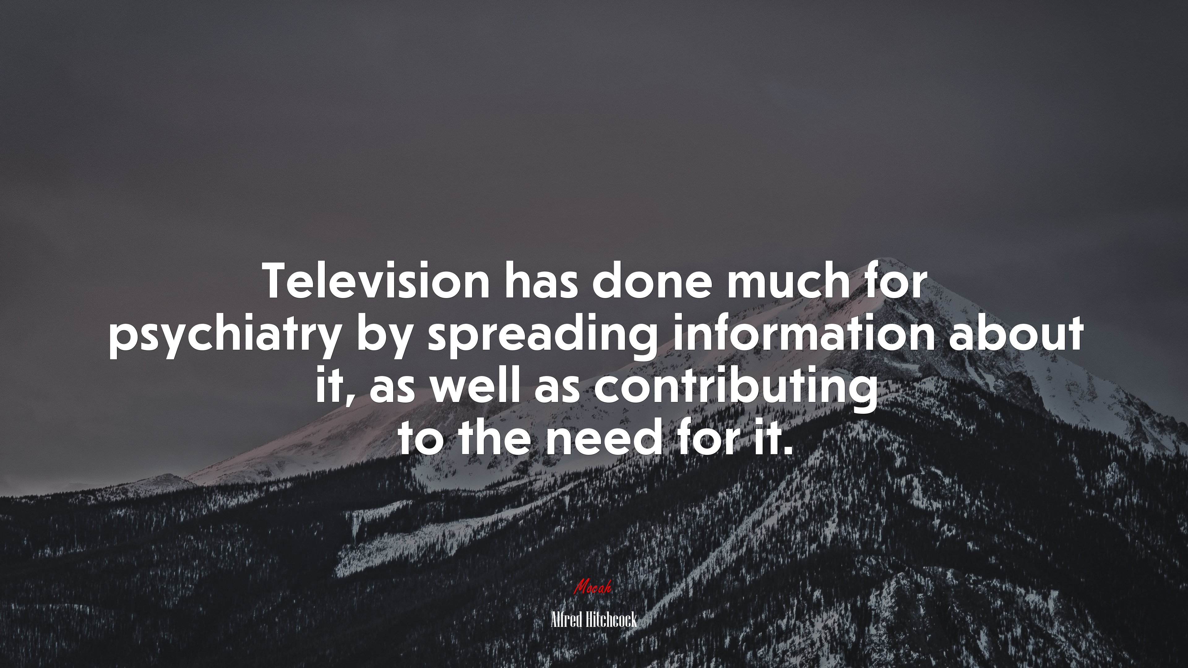 Television has done much for psychiatry by spreading information about it, as well as contributing to the need for it. | Alfred Hitchcock quote HD Wallpaper