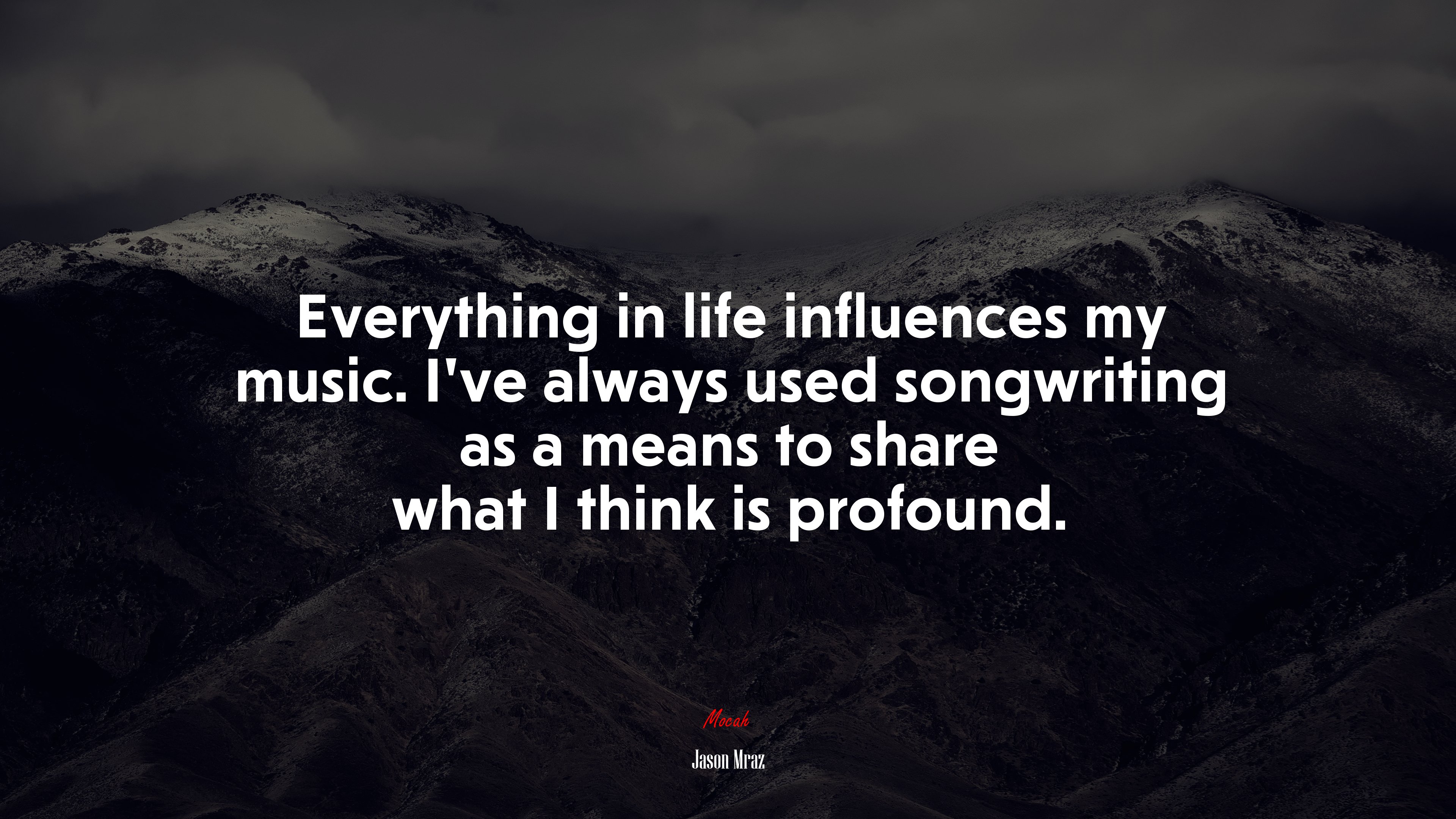 Everything in life influences my music. I’ve always used songwriting as a means to share what I think is profound. | Jason Mraz quote HD Wallpaper