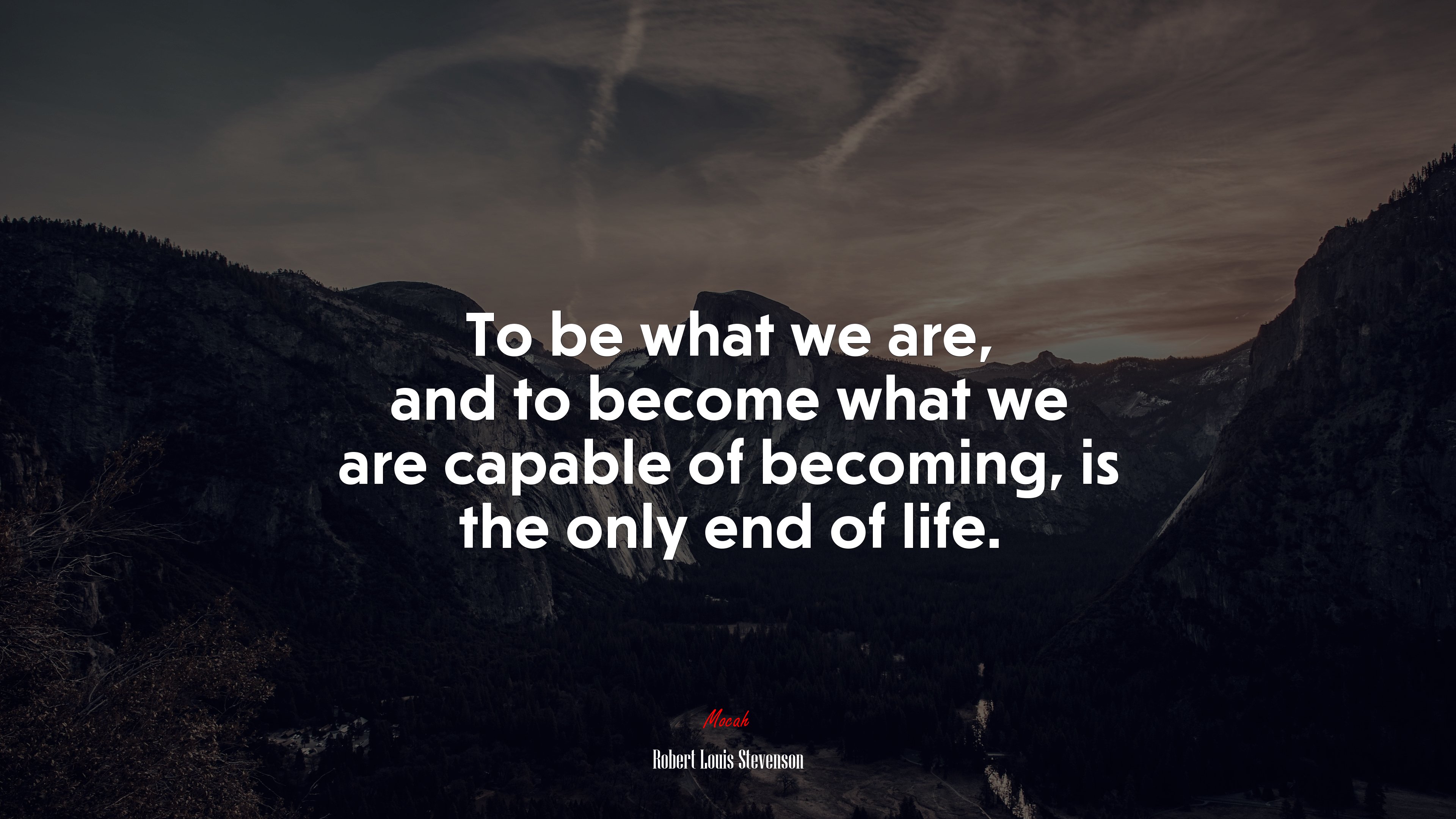 To be what we are, and to become what we are capable of becoming, is the only end of life. | Robert Louis Stevenson quote HD Wallpaper
