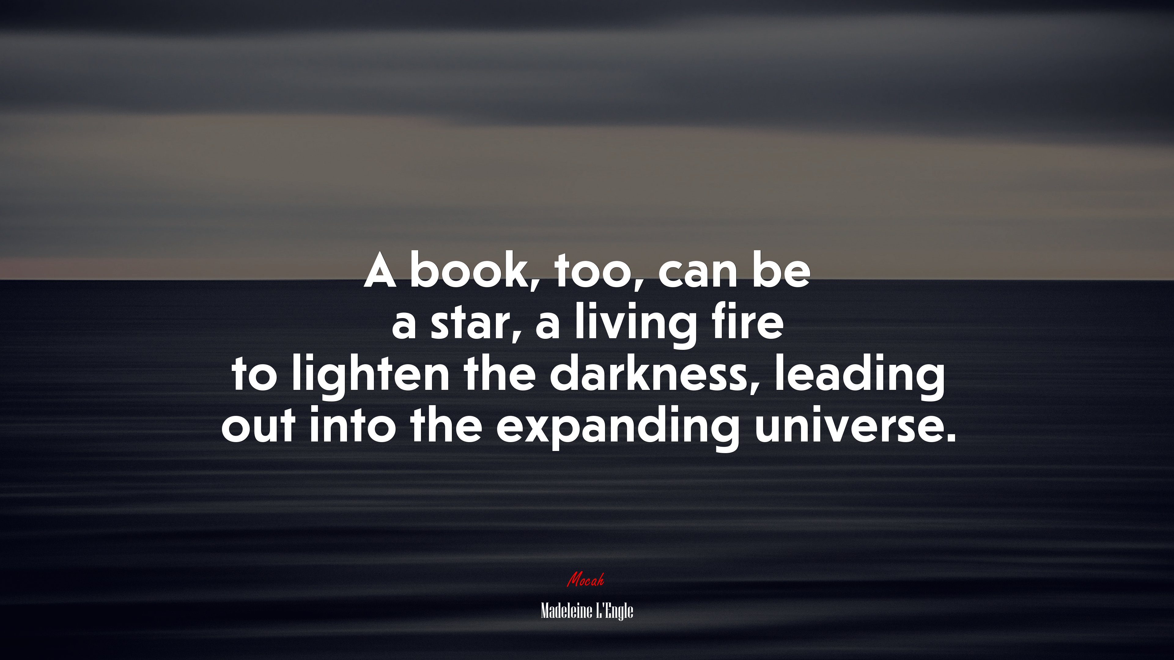 A book, too, can be a star, a living fire to lighten the darkness, leading out into the expanding universe. | Madeleine LEngle quote HD Wallpaper
