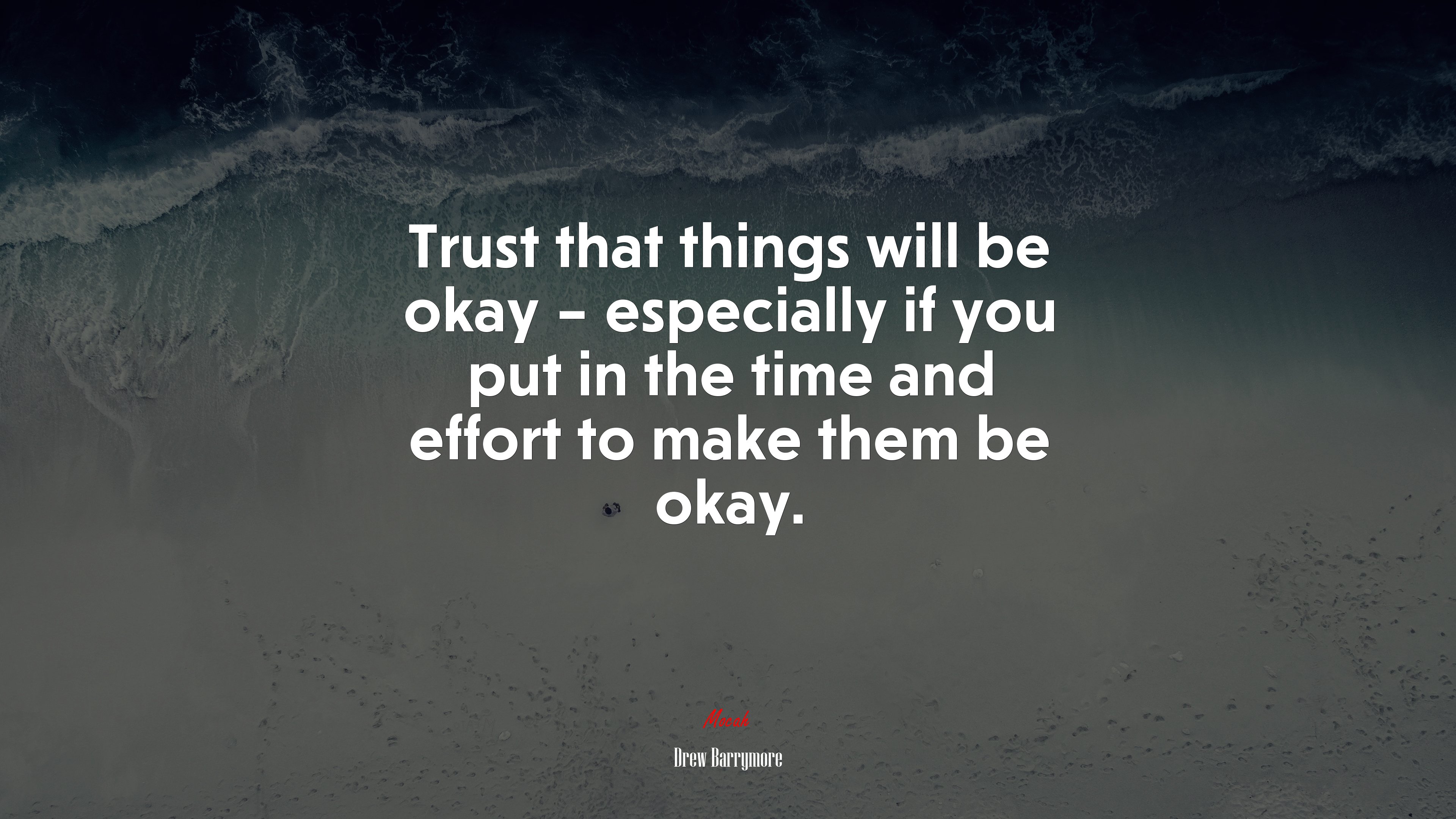 Trust that things will be okay – especially if you put in the time and effort to make them be okay. | Drew Barrymore quote HD Wallpaper