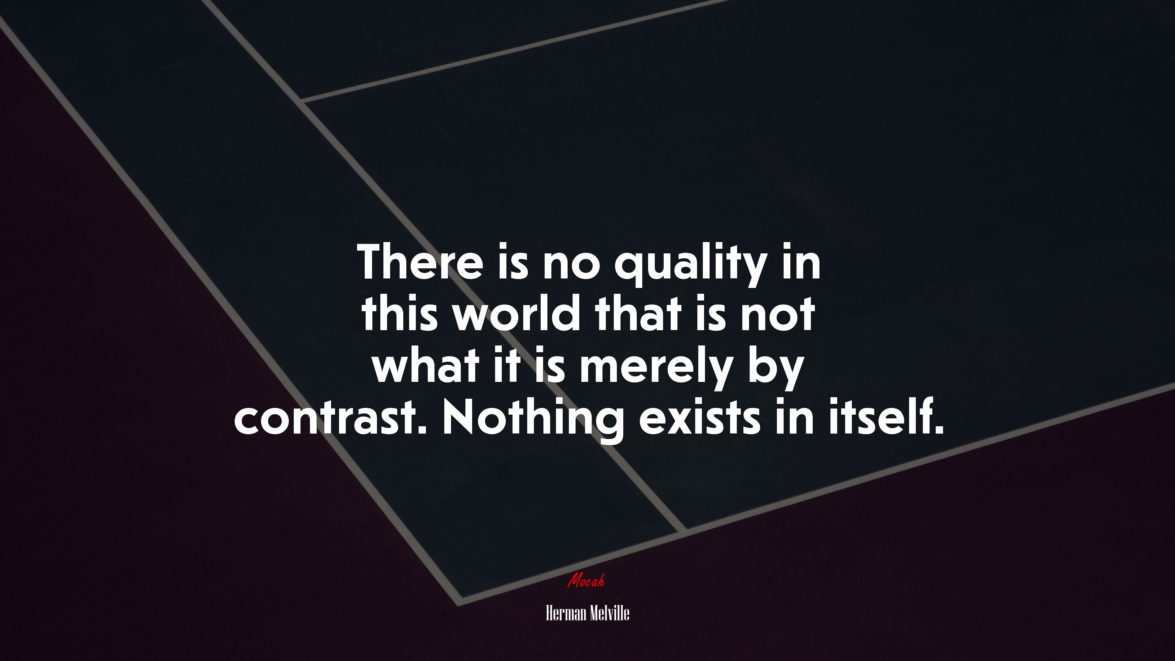 There is no quality in this world that is not what it is merely by contrast. Nothing exists in itself. | Herman Melville quote HD Wallpaper