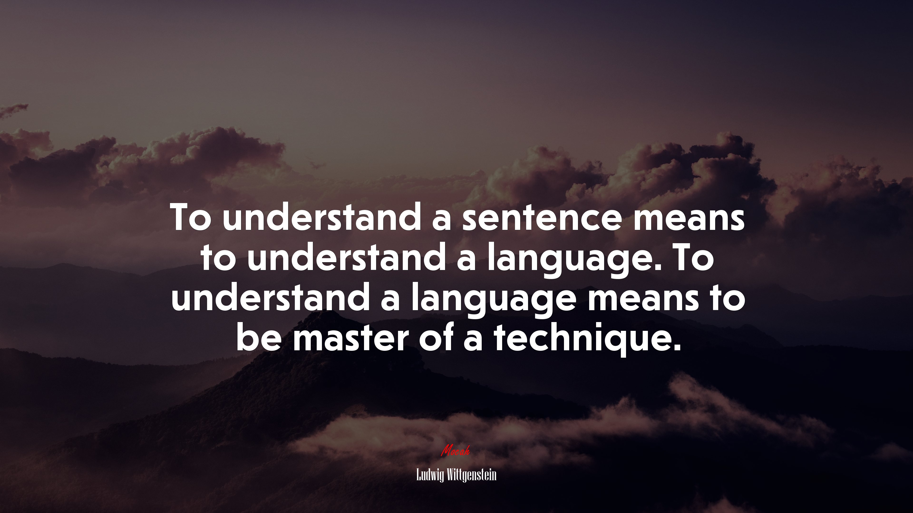 To understand a sentence means to understand a language. To understand a language means to be master of a technique. | Ludwig Wittgenstein quote HD Wallpaper