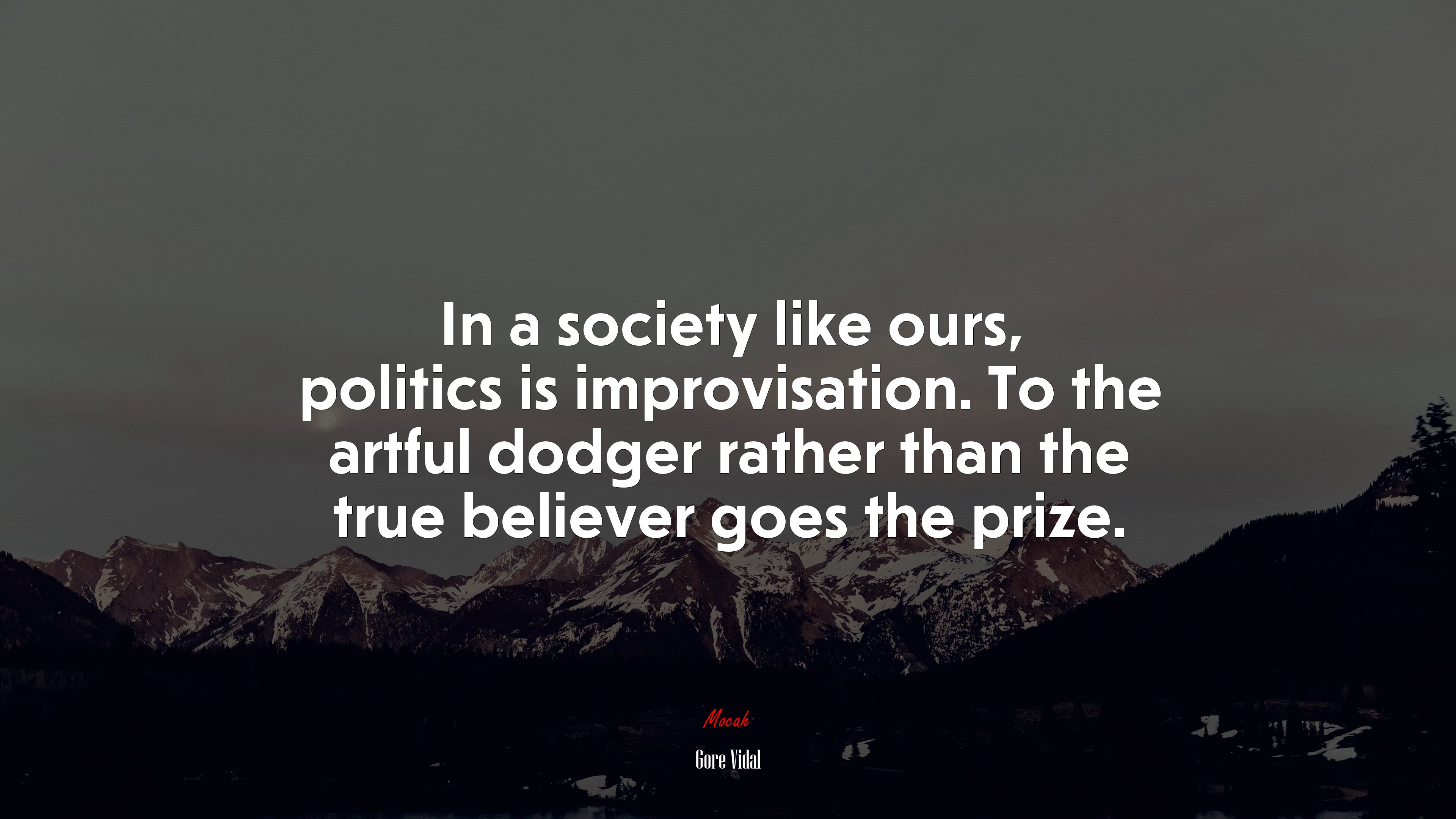 In a society like ours, politics is improvisation. To the artful dodger rather than the true believer goes the prize. | Gore Vidal quote HD Wallpaper