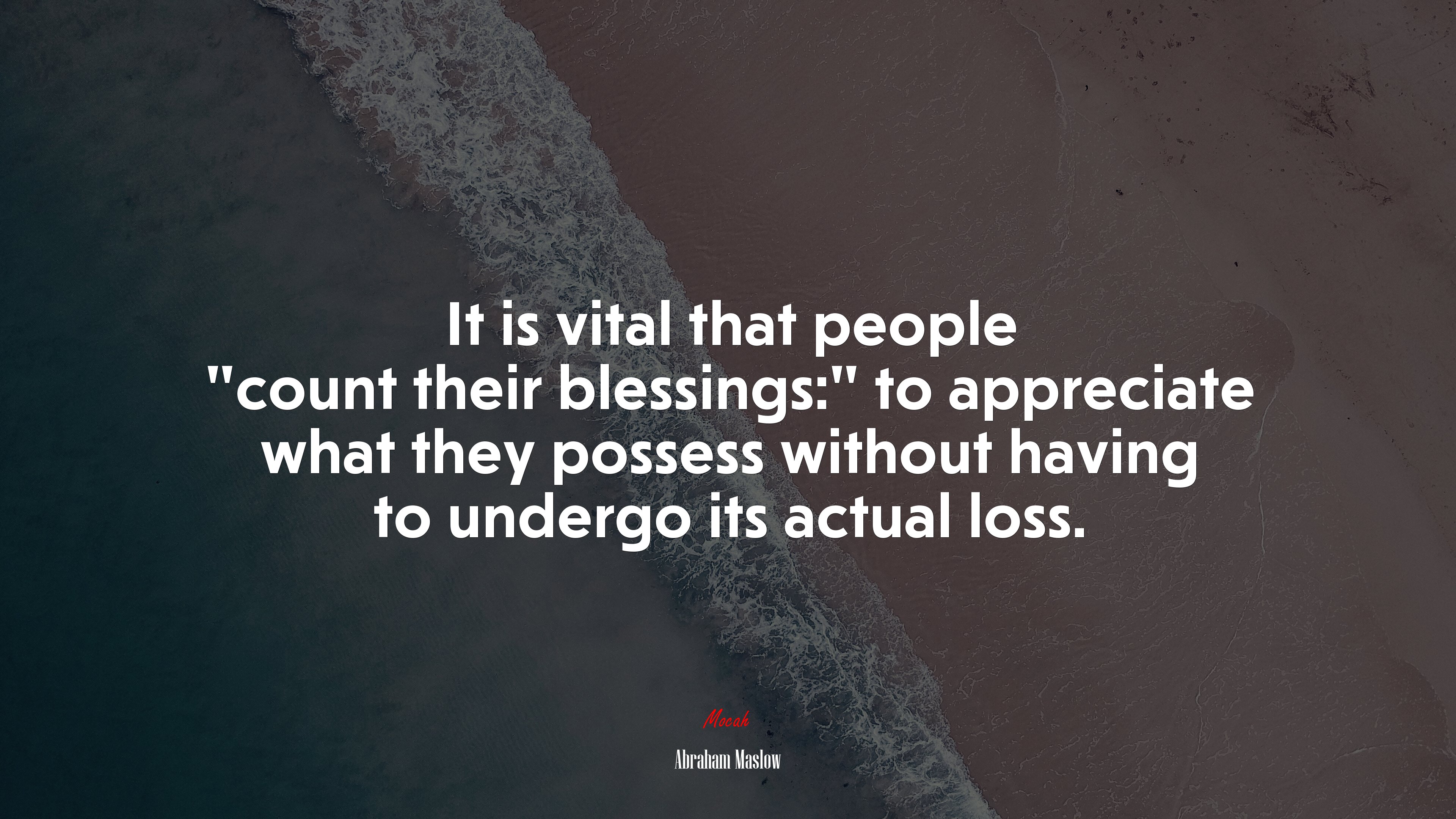 It is vital that people “count their blessings:” to appreciate what they possess without having to undergo its actual loss. | Abraham Maslow quote HD Wallpaper