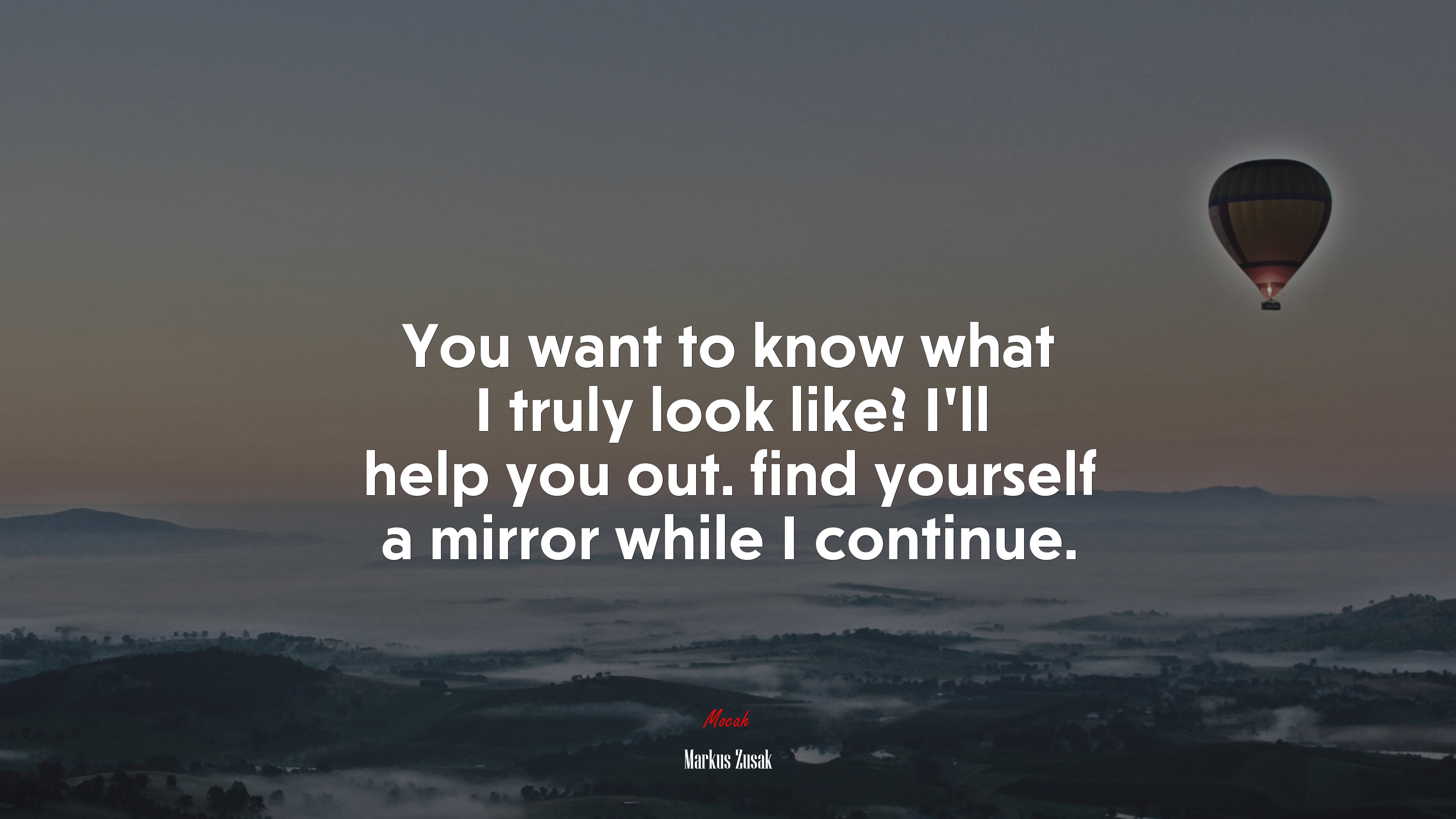 You want to know what I truly look like? I’ll help you out. find yourself a mirror while I continue. | Markus Zusak quote HD Wallpaper