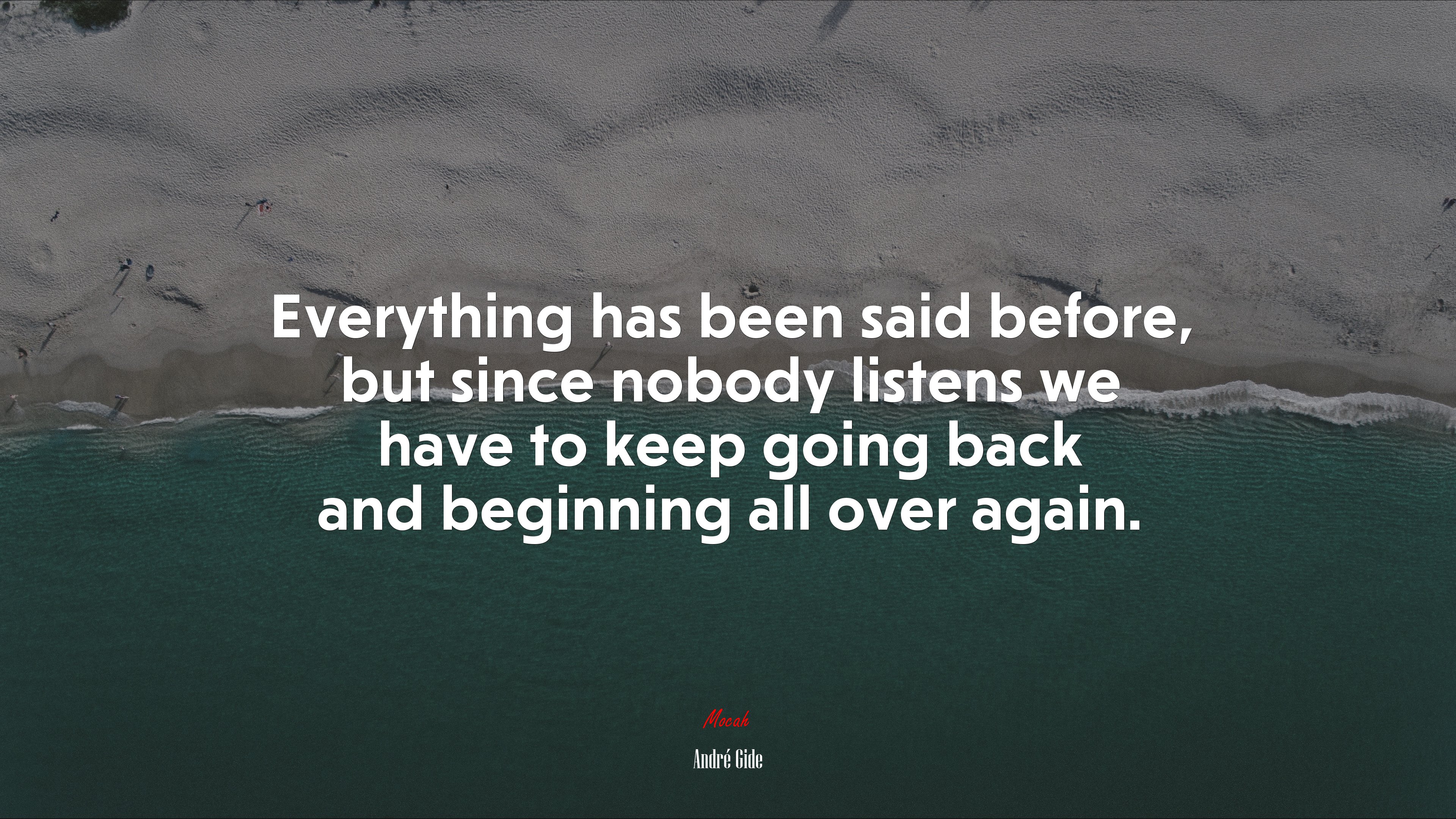 Everything has been said before, but since nobody listens we have to keep going back and beginning all over again. | André Gide quote HD Wallpaper