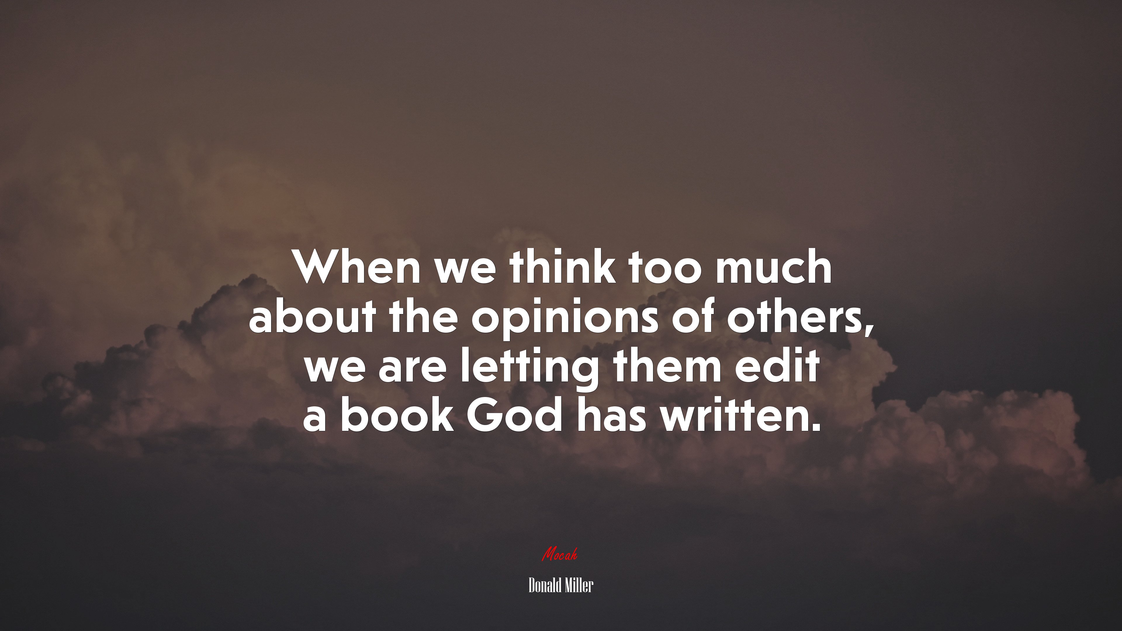 When we think too much about the opinions of others, we are letting them edit a book God has written. | Donald Miller quote HD Wallpaper