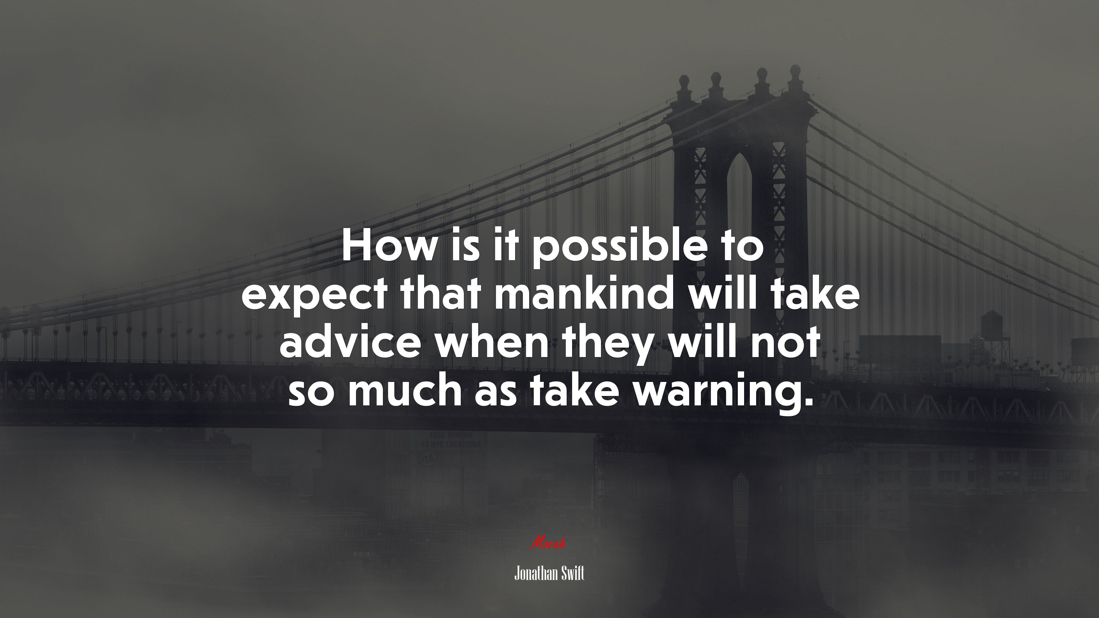 How is it possible to expect that mankind will take advice when they will not so much as take warning. | Jonathan Swift quote HD Wallpaper