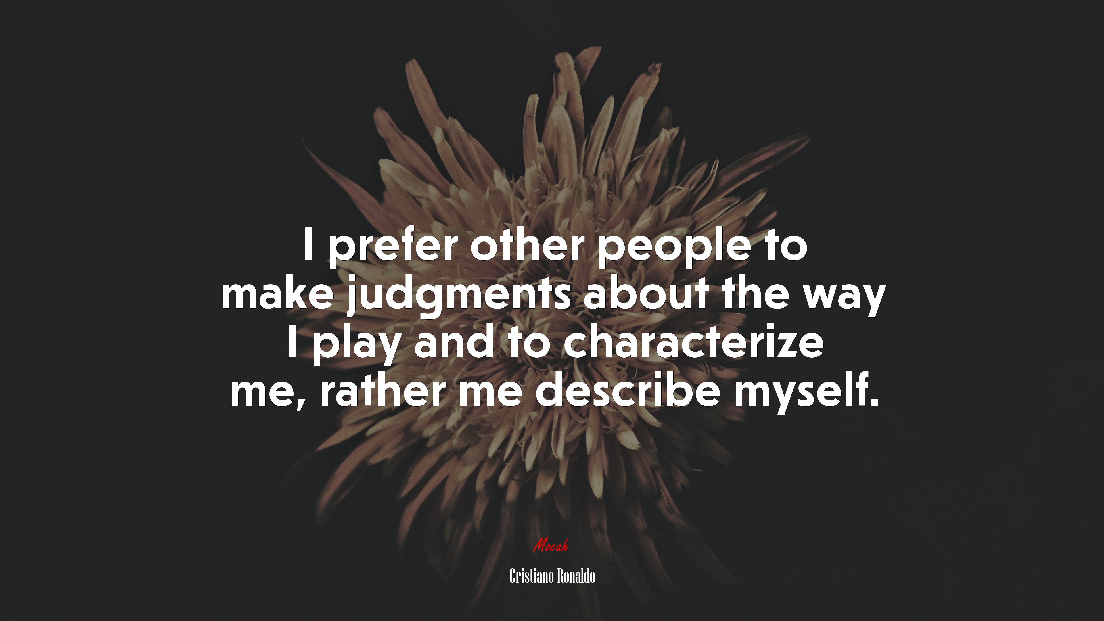 I prefer other people to make judgments about the way I play and to characterize me, rather me describe myself. | Cristiano Ronaldo quote HD Wallpaper