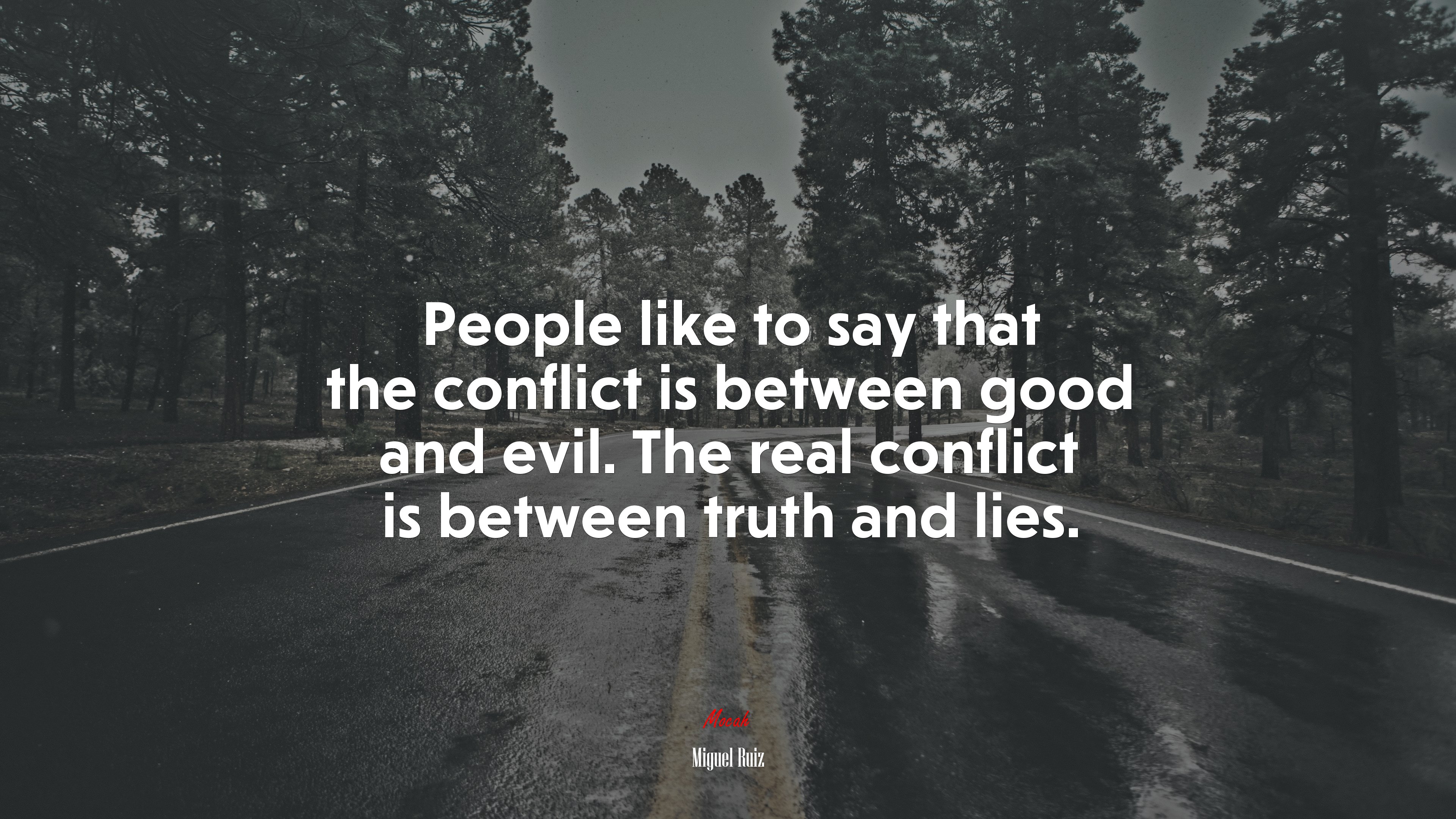 People like to say that the conflict is between good and evil. The real conflict is between truth and lies. | Miguel Ruiz quote HD Wallpaper