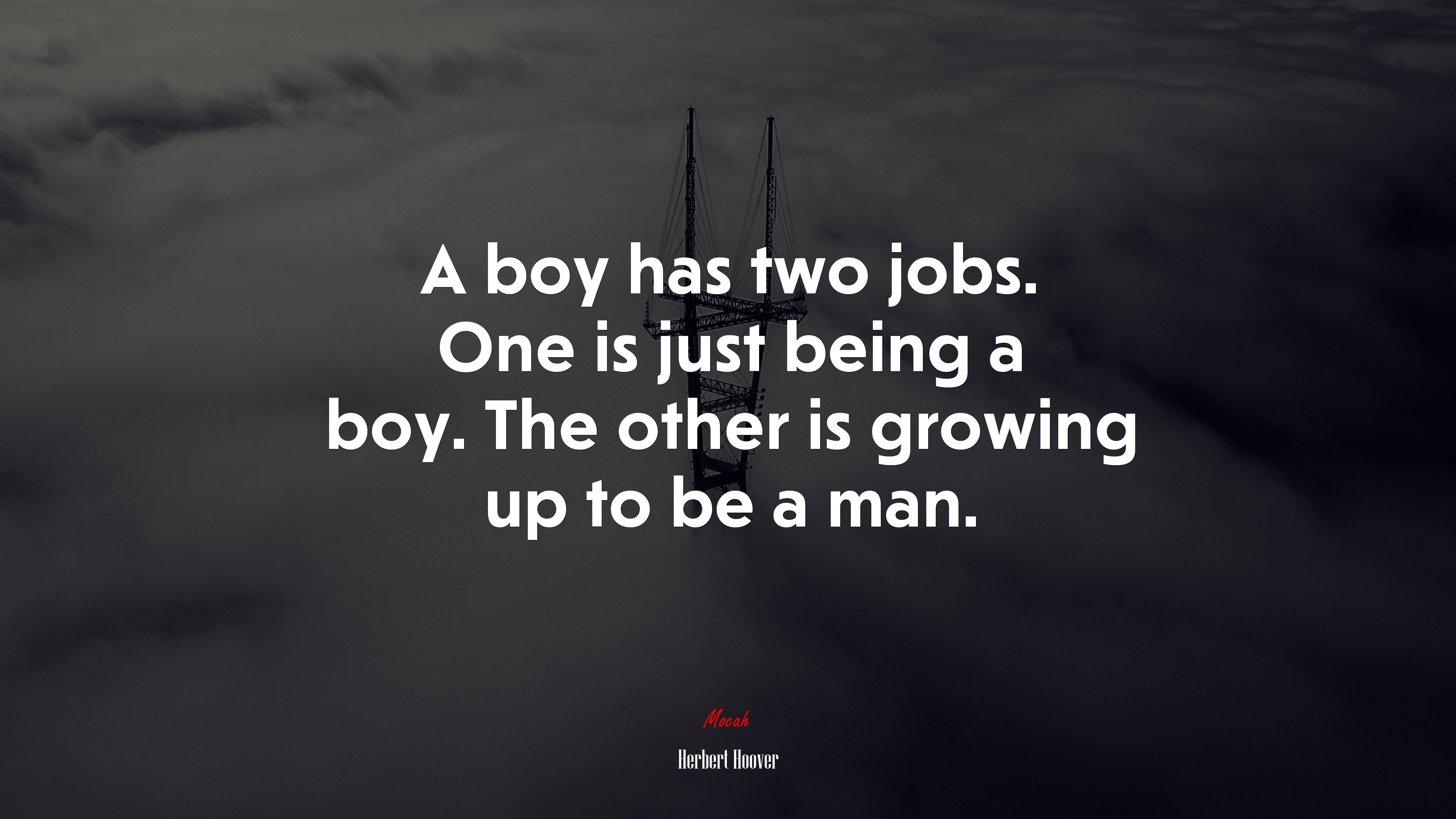 A boy has two jobs. One is just being a boy. The other is growing up to be a man. | Herbert Hoover quote HD Wallpaper