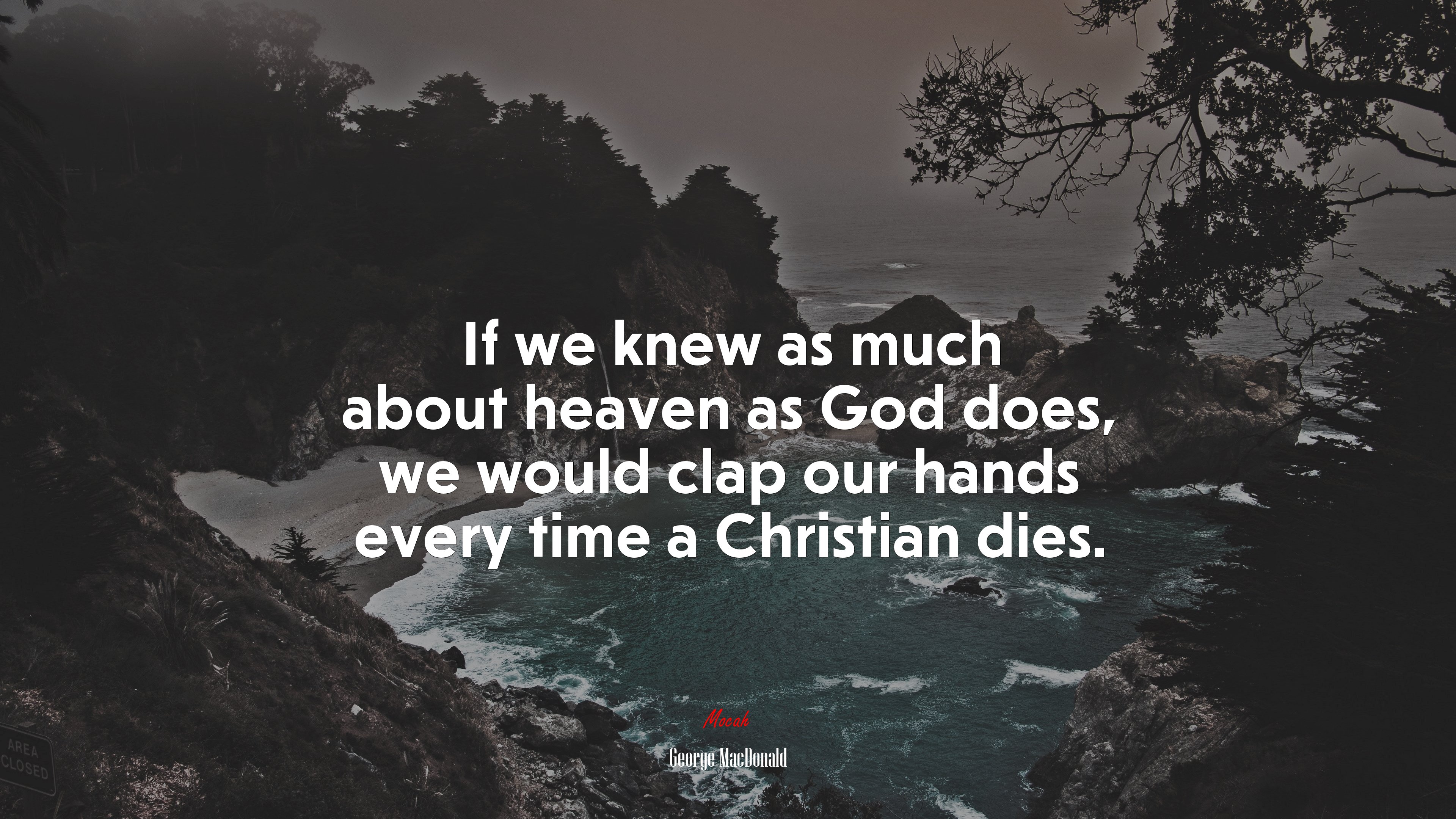 If we knew as much about heaven as God does, we would clap our hands every time a Christian dies. | George MacDonald quote HD Wallpaper