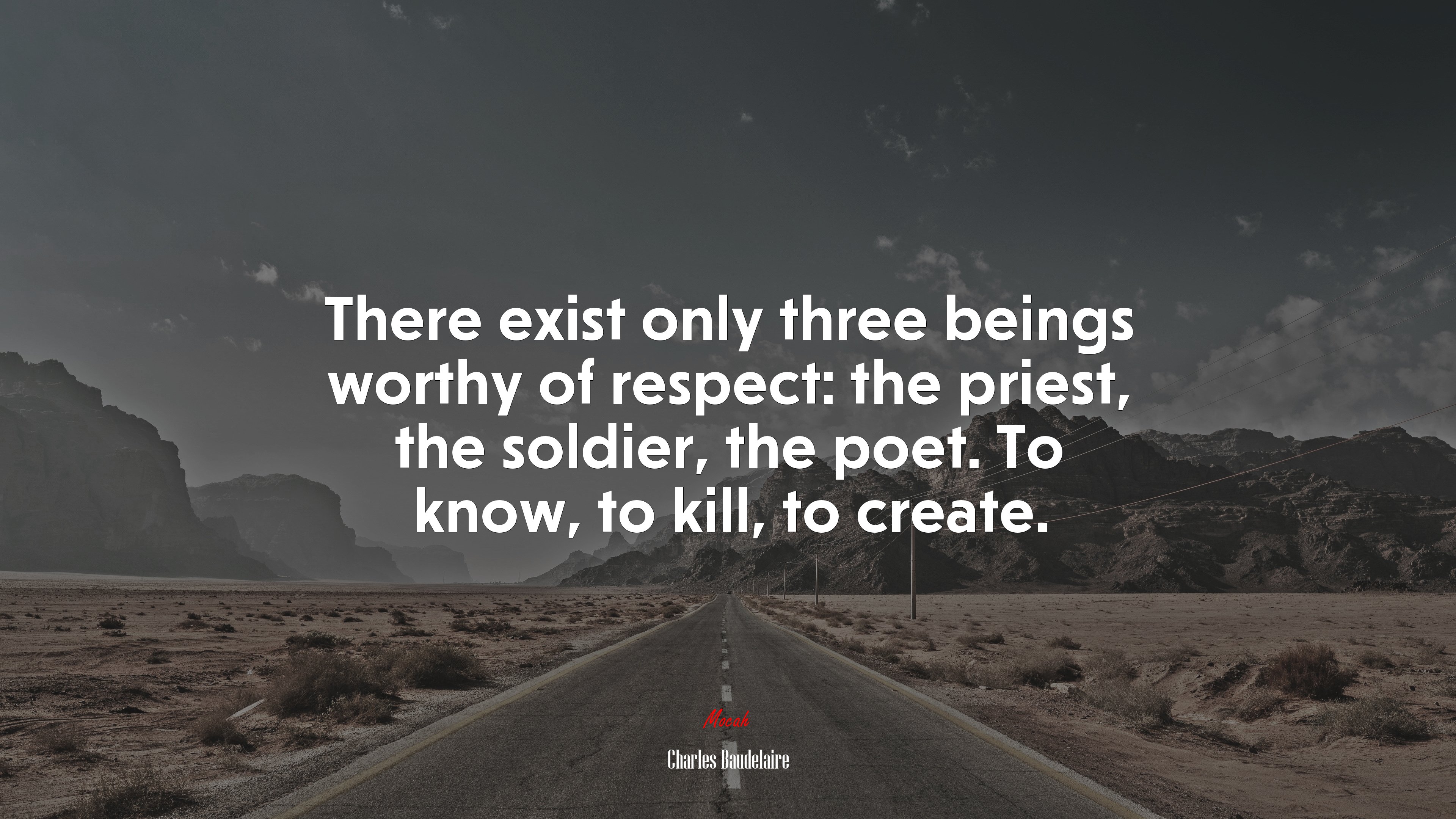 There exist only three beings worthy of respect: the priest, the soldier, the poet. To know, to kill, to create. | Charles Baudelaire quote HD Wallpaper